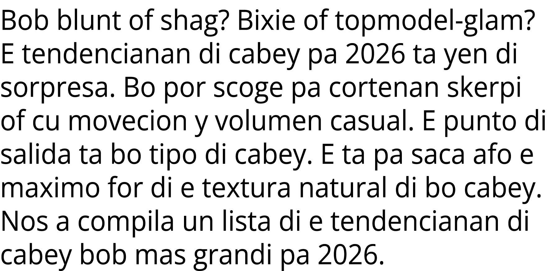 Bob blunt of shag? Bixie of topmodel glam? E tendencianan di cabey pa 2026 ta yen di sorpresa. Bo por scoge pa corten...