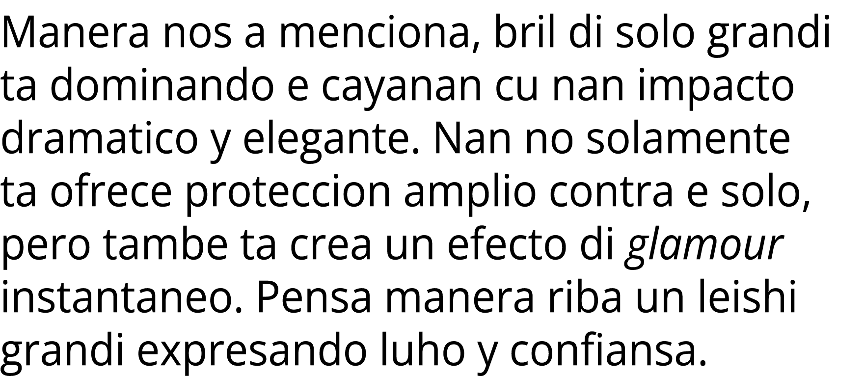 Manera nos a menciona, bril di solo grandi ta dominando e cayanan cu nan impacto dramatico y elegante. Nan no solamen...