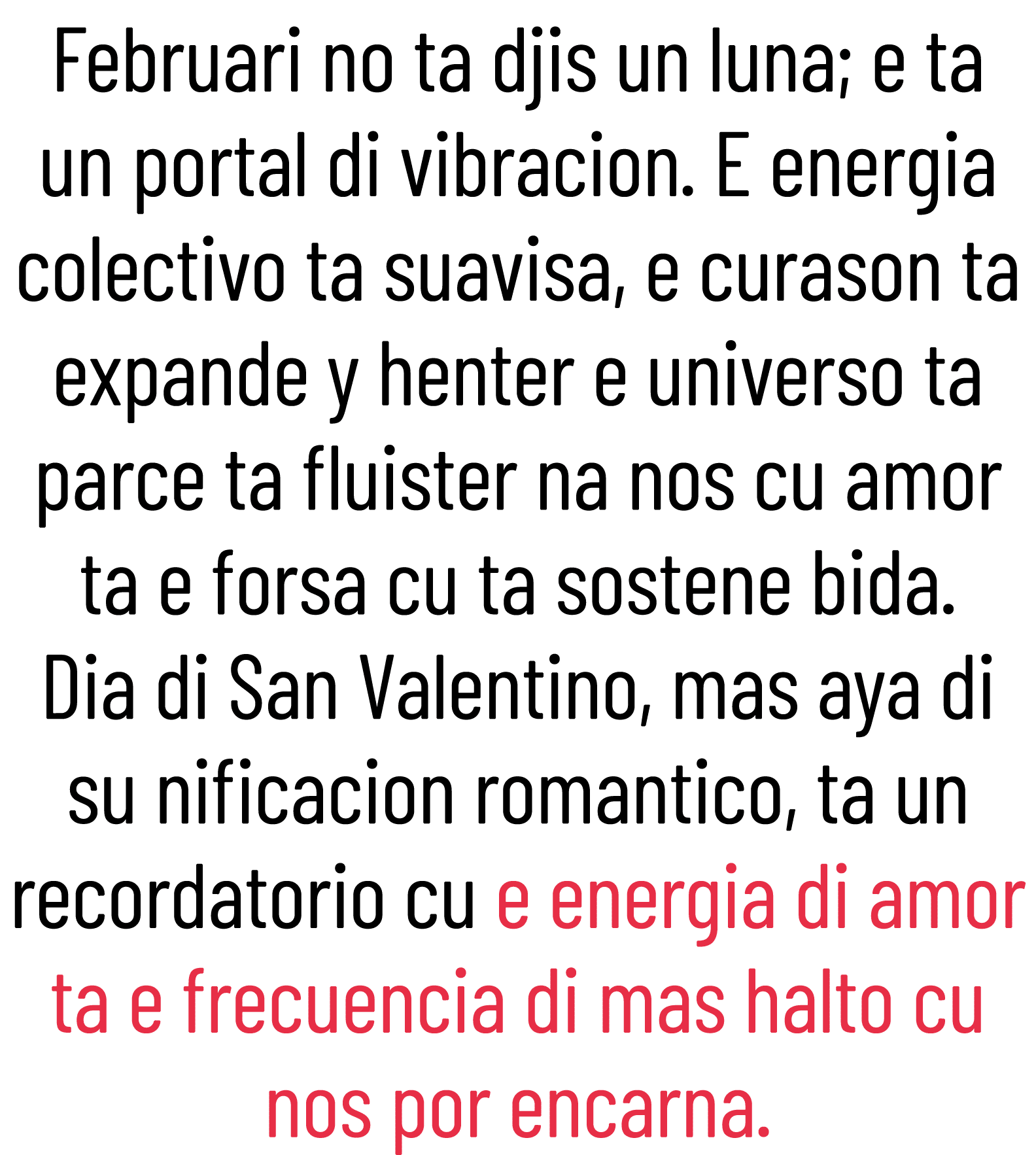 Februari no ta djis un luna; e ta un portal di vibracion. E energia colectivo ta suavisa, e curason ta expande y hent...