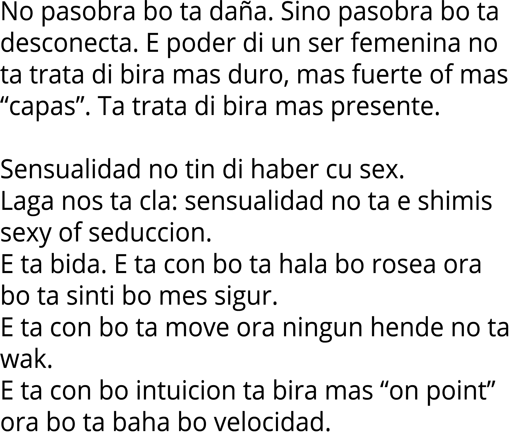 No pasobra bo ta da a. Sino pasobra bo ta desconecta. E poder di un ser femenina no ta trata di bira mas duro, mas fu...