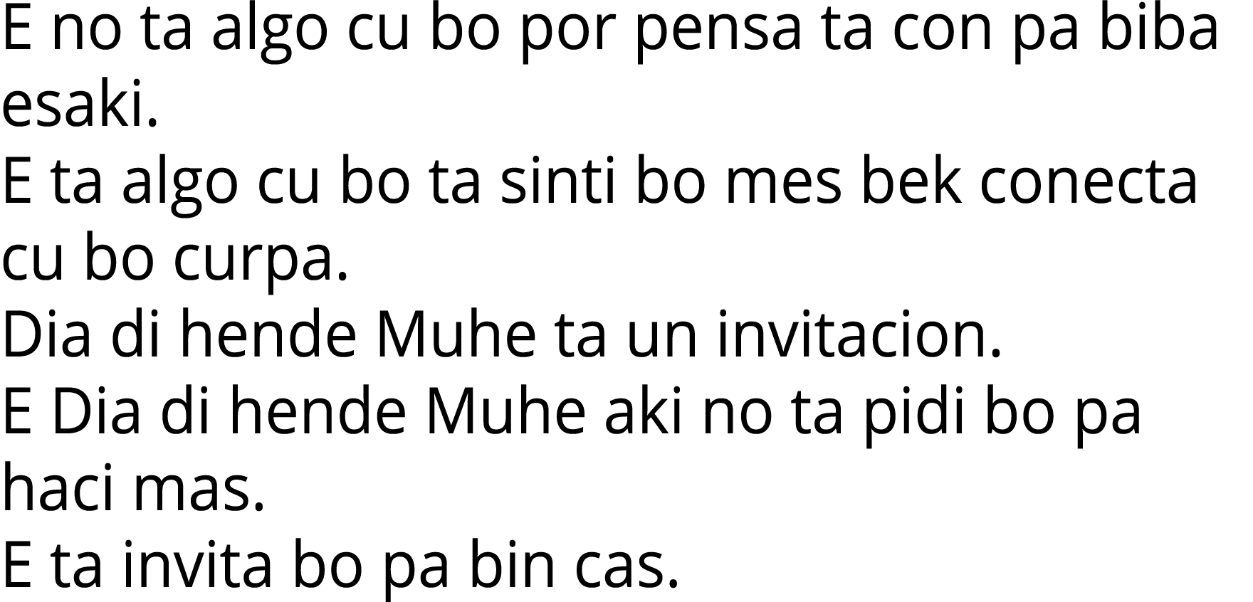 E no ta algo cu bo por pensa ta con pa biba esaki. E ta algo cu bo ta sinti bo mes bek conecta cu bo curpa. Dia di he...