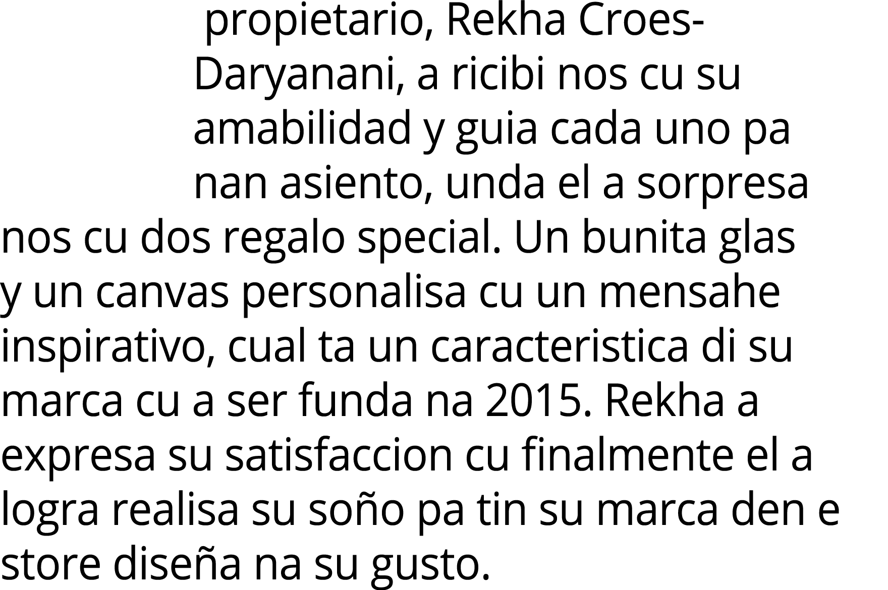  propietario, Rekha Croes Daryanani, a ricibi nos cu su amabilidad y guia cada uno pa nan asiento, unda el a sorpresa...