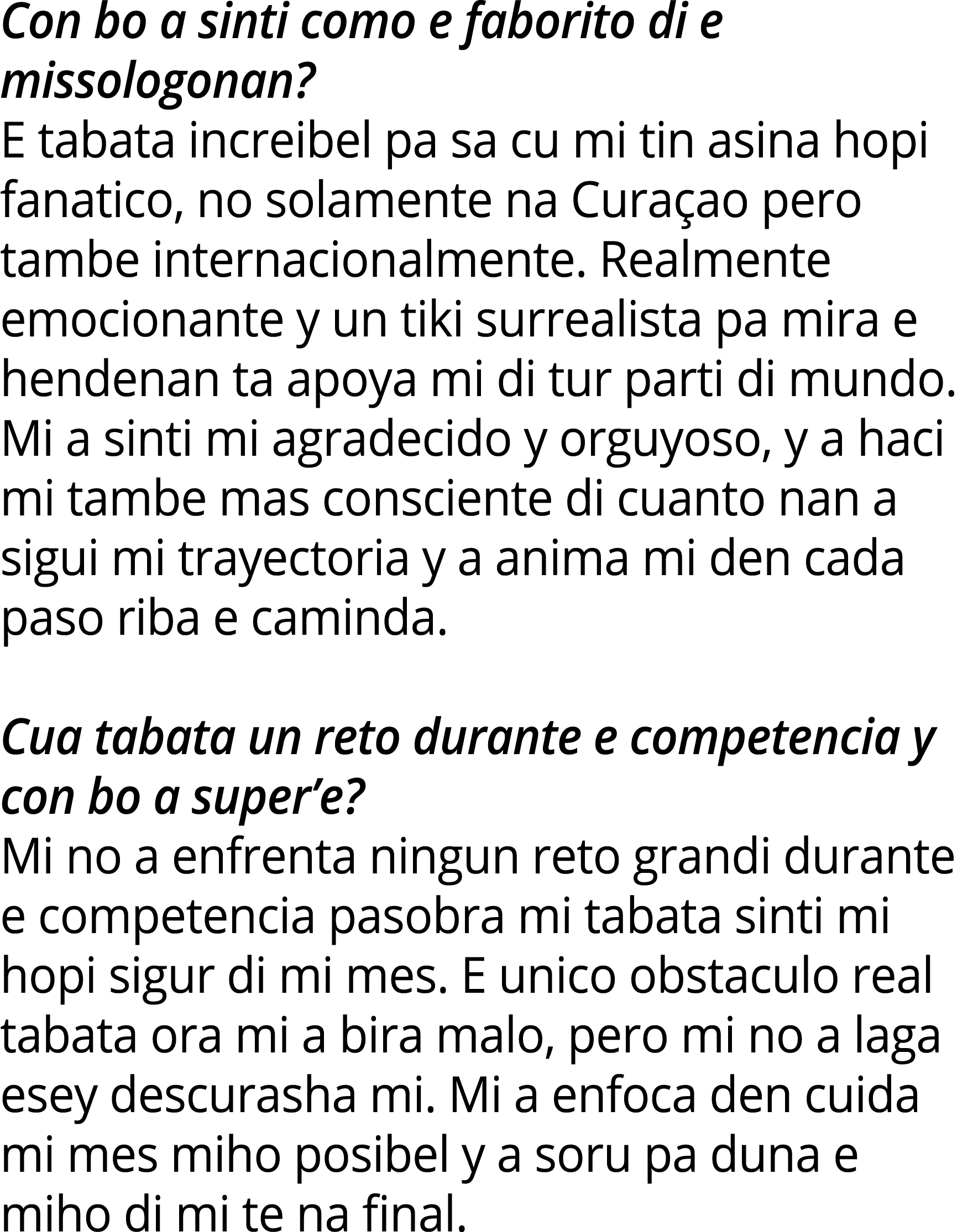 Con bo a sinti como e faborito di e missologonan? E tabata increibel pa sa cu mi tin asina hopi fanatico, no solament...