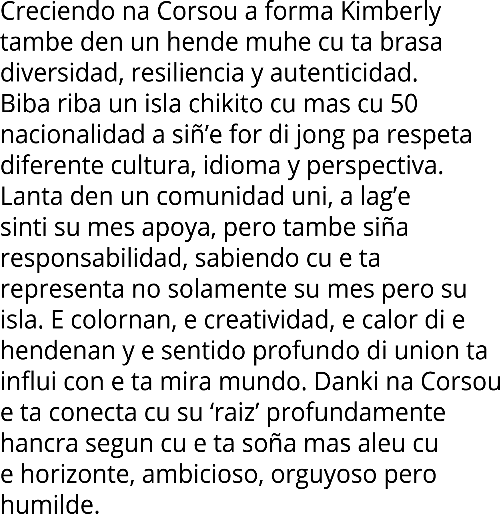 Creciendo na Corsou a forma Kimberly tambe den un hende muhe cu ta brasa diversidad, resiliencia y autenticidad. Biba...