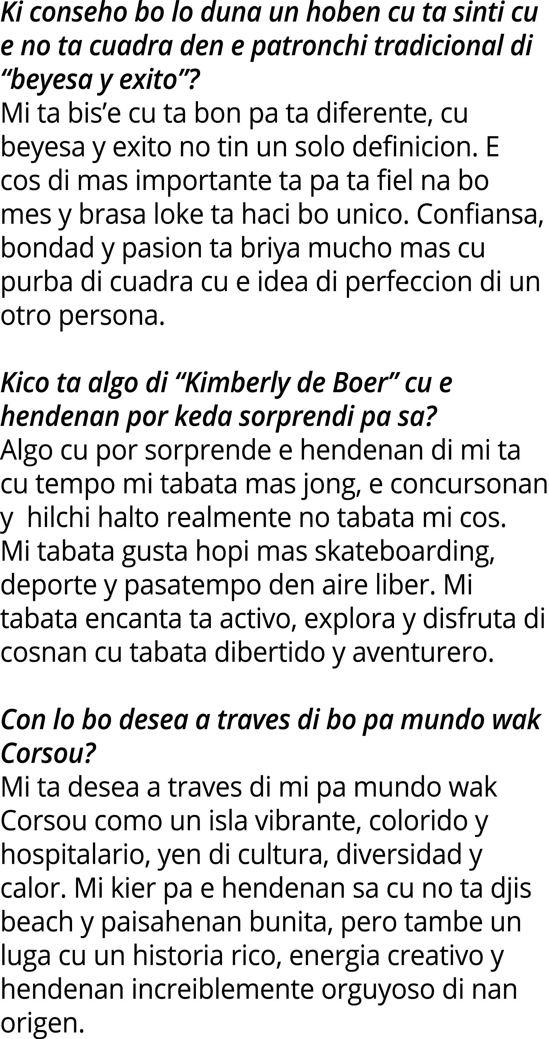 Ki conseho bo lo duna un hoben cu ta sinti cu e no ta cuadra den e patronchi tradicional di “beyesa y exito”? Mi ta b...