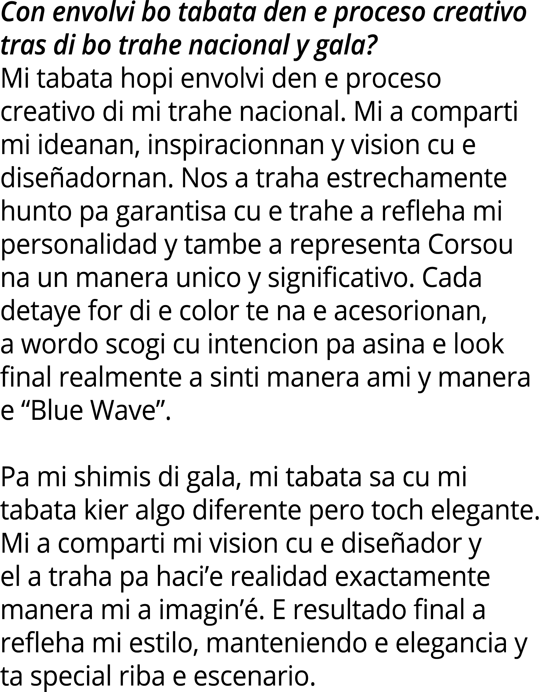 Con envolvi bo tabata den e proceso creativo tras di bo trahe nacional y gala? Mi tabata hopi envolvi den e proceso c...