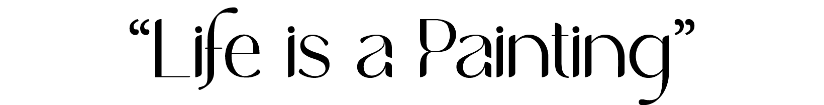 “Life is a Painting”