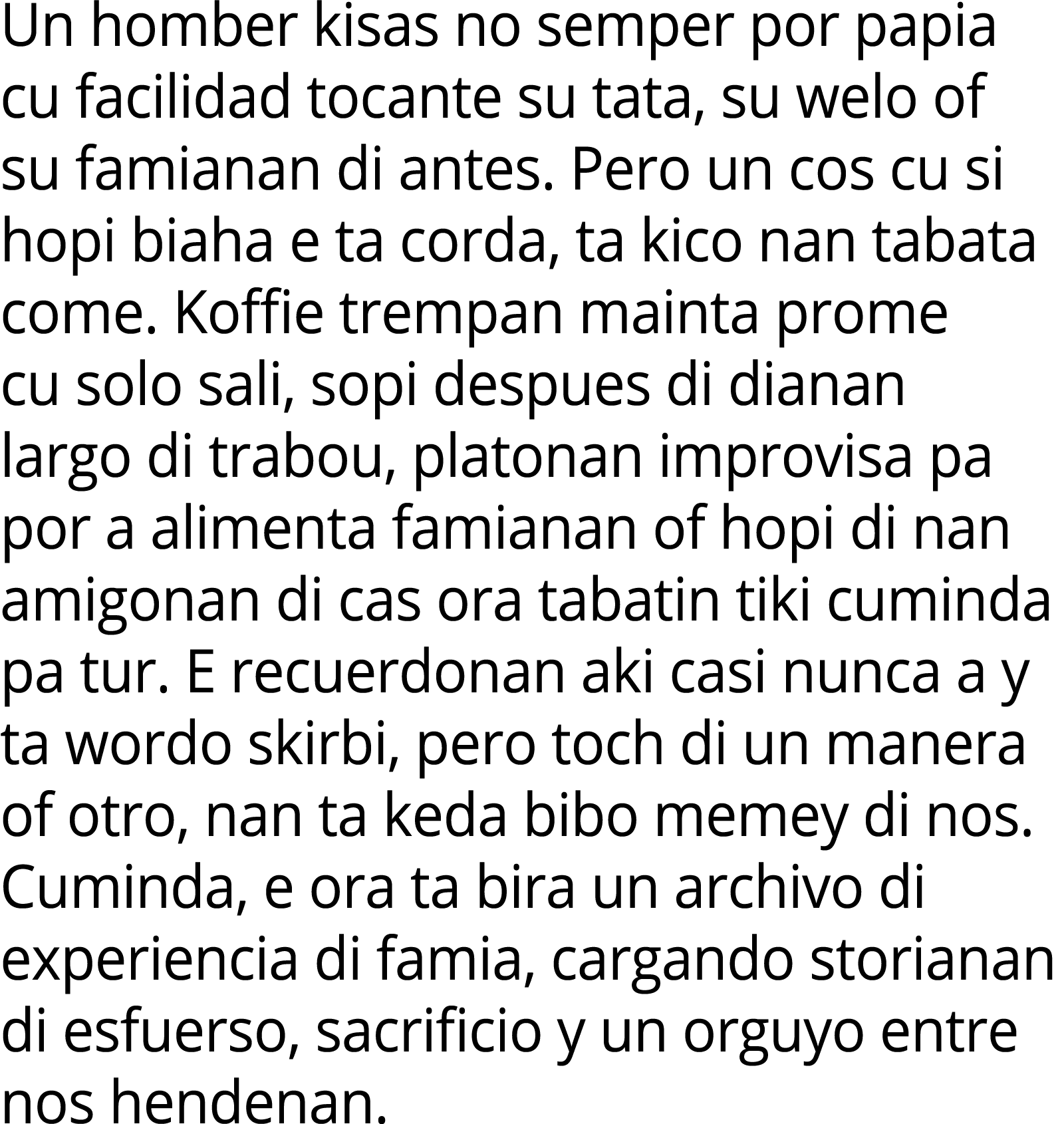 Un homber kisas no semper por papia cu facilidad tocante su tata, su welo of su famianan di antes. Pero un cos cu si ...