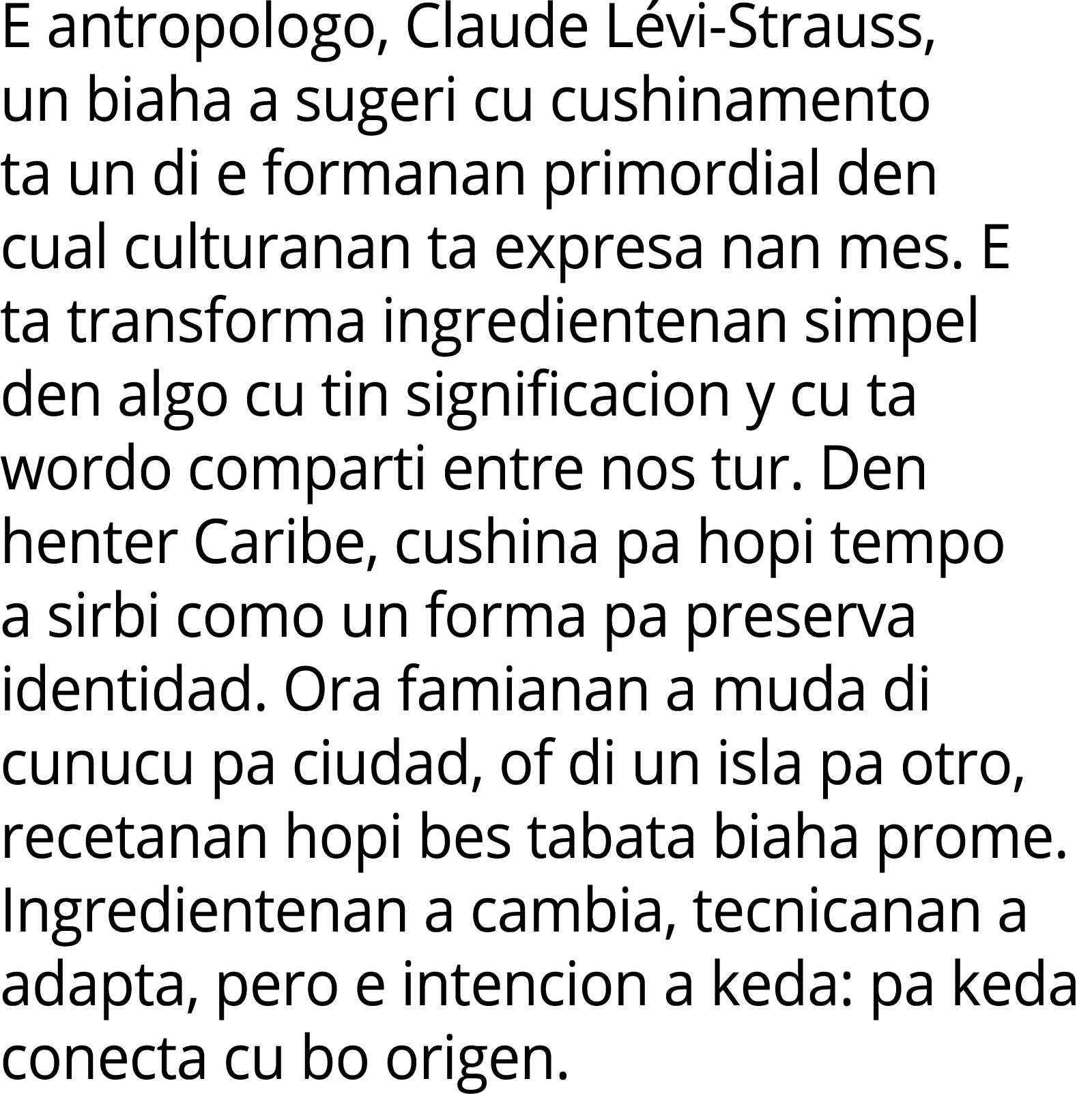 E antropologo, Claude L vi Strauss, un biaha a sugeri cu cushinamento ta un di e formanan primordial den cual cultura...