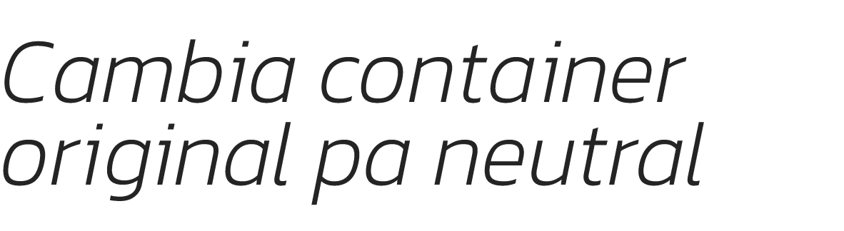 Cambia container original pa neutral