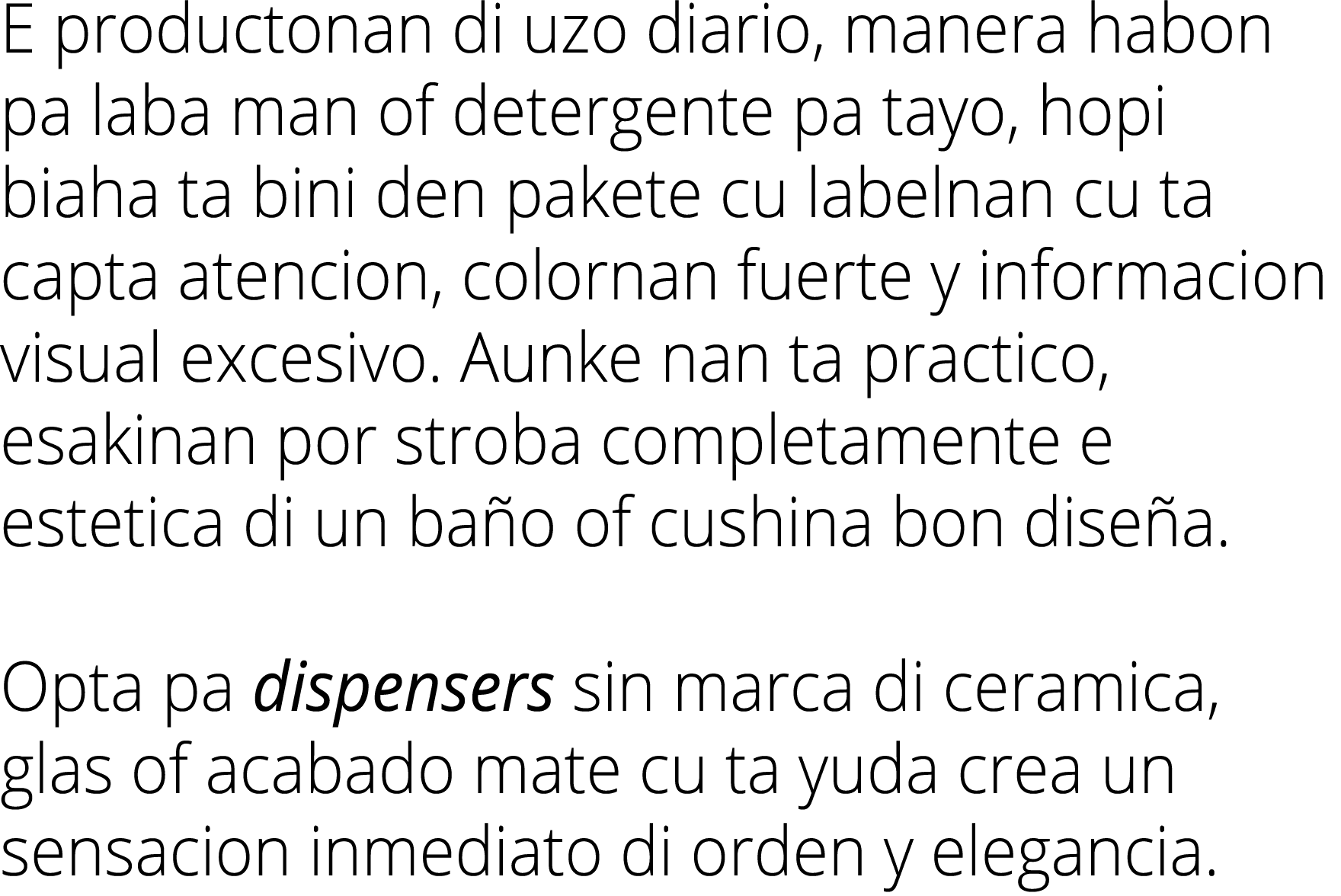 E productonan di uzo diario, manera habon pa laba man of detergente pa tayo, hopi biaha ta bini den pakete cu labelna...