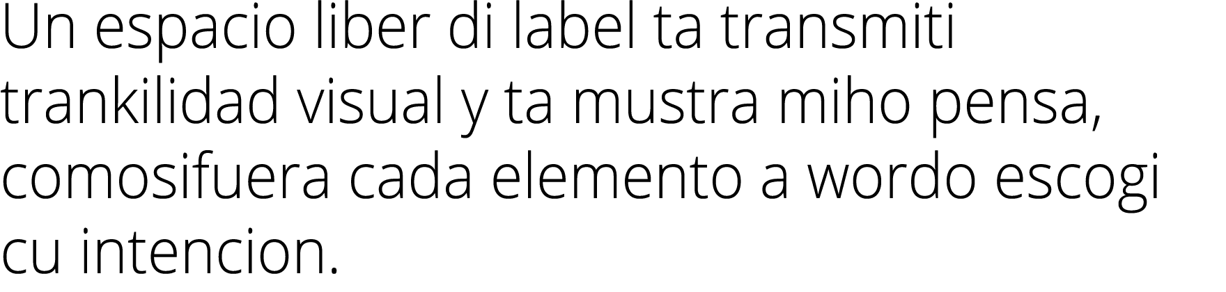 Un espacio liber di label ta transmiti trankilidad visual y ta mustra miho pensa, comosifuera cada elemento a wordo e...