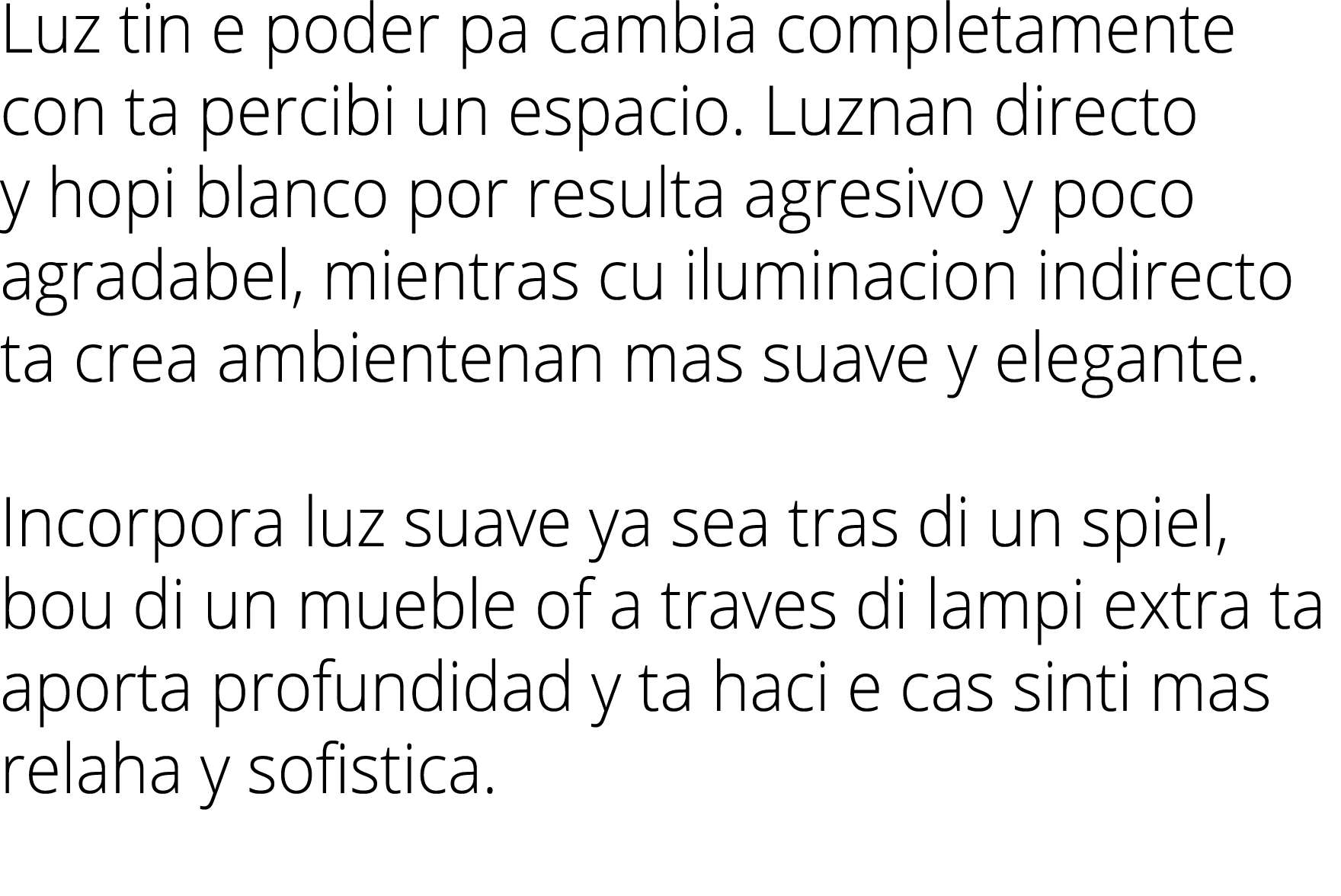 Luz tin e poder pa cambia completamente con ta percibi un espacio. Luznan directo y hopi blanco por resulta agresivo ...