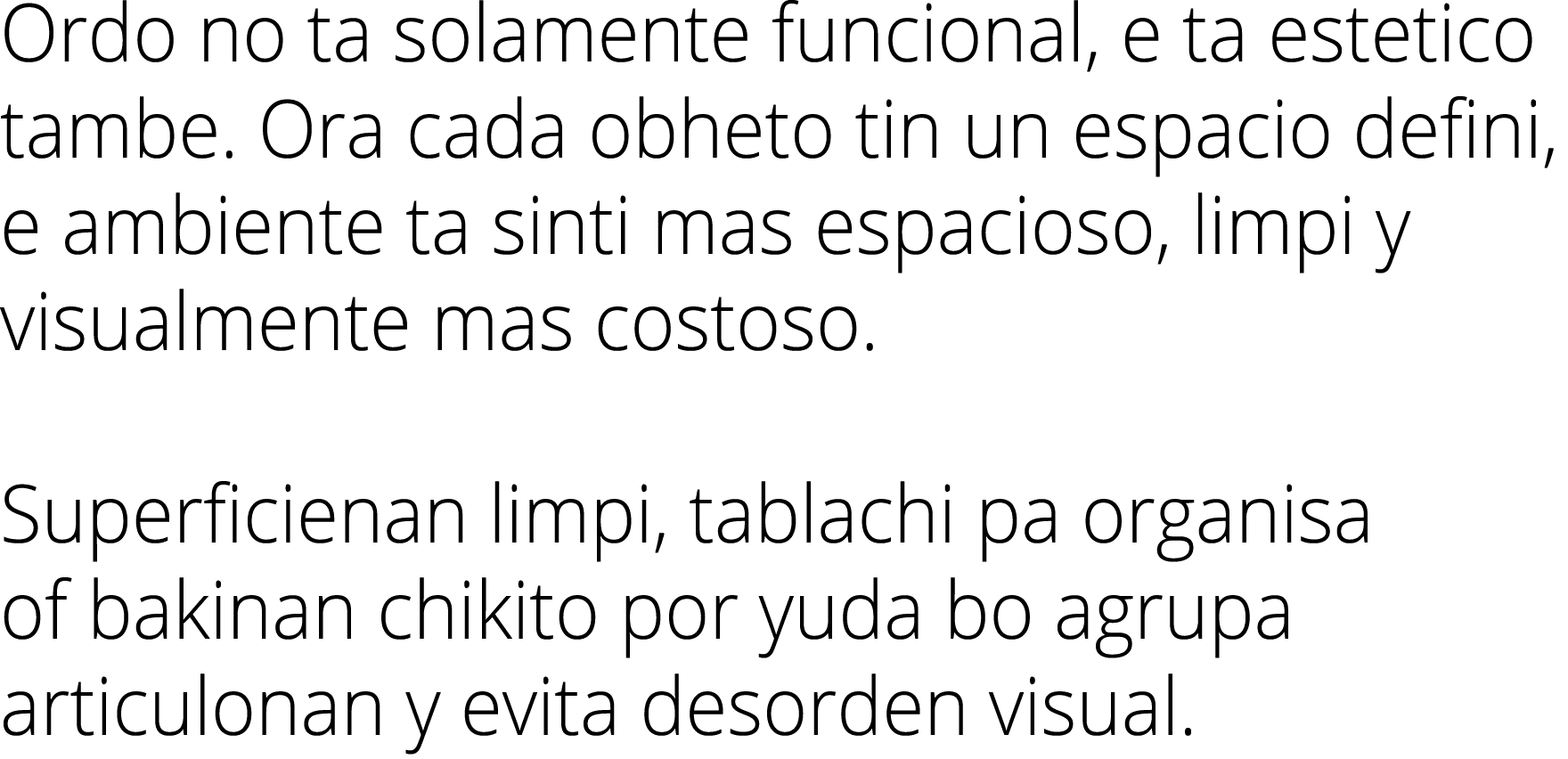 Ordo no ta solamente funcional, e ta estetico tambe. Ora cada obheto tin un espacio defini, e ambiente ta sinti mas e...
