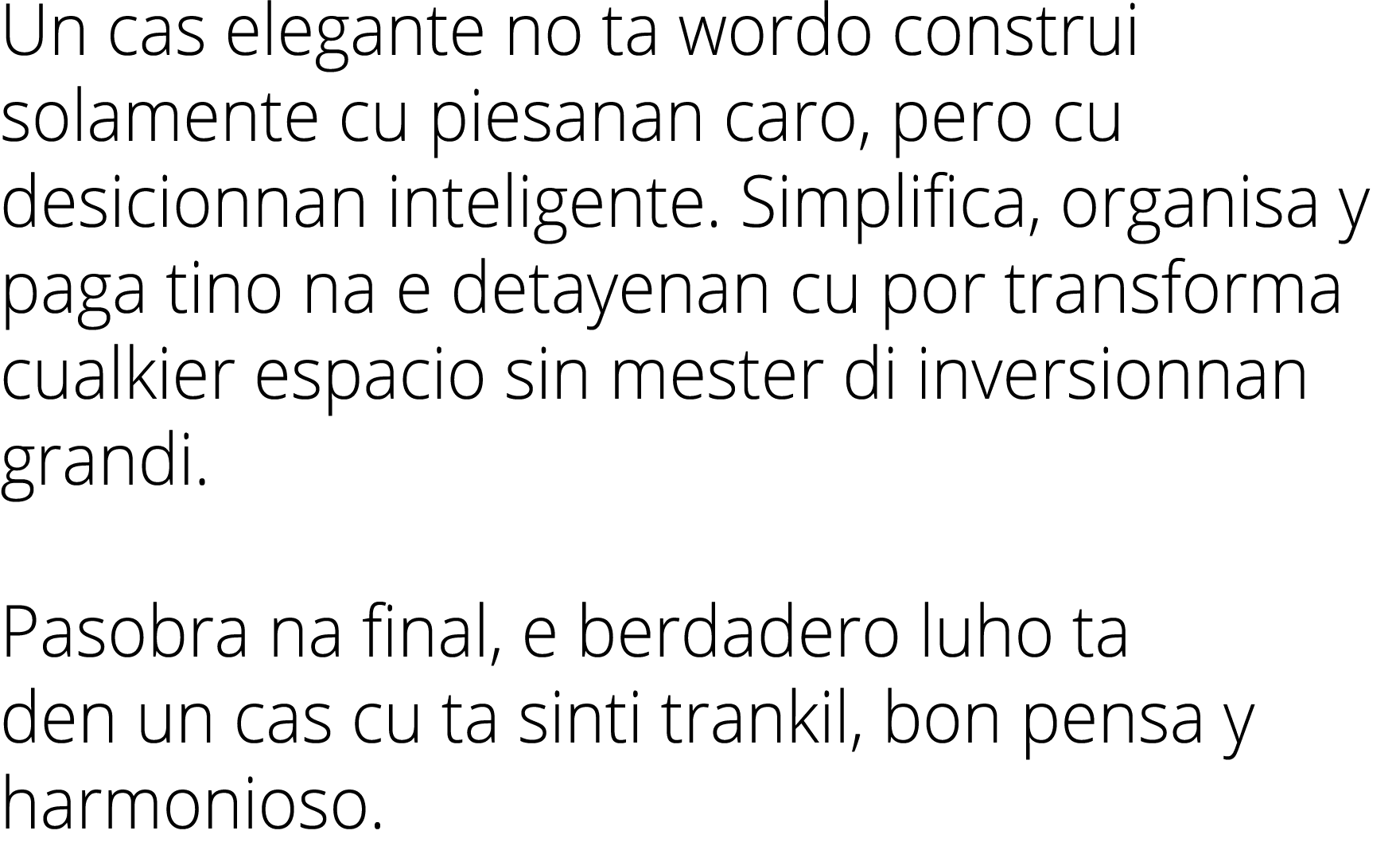 Un cas elegante no ta wordo construi solamente cu piesanan caro, pero cu desicionnan inteligente. Simplifica, organis...