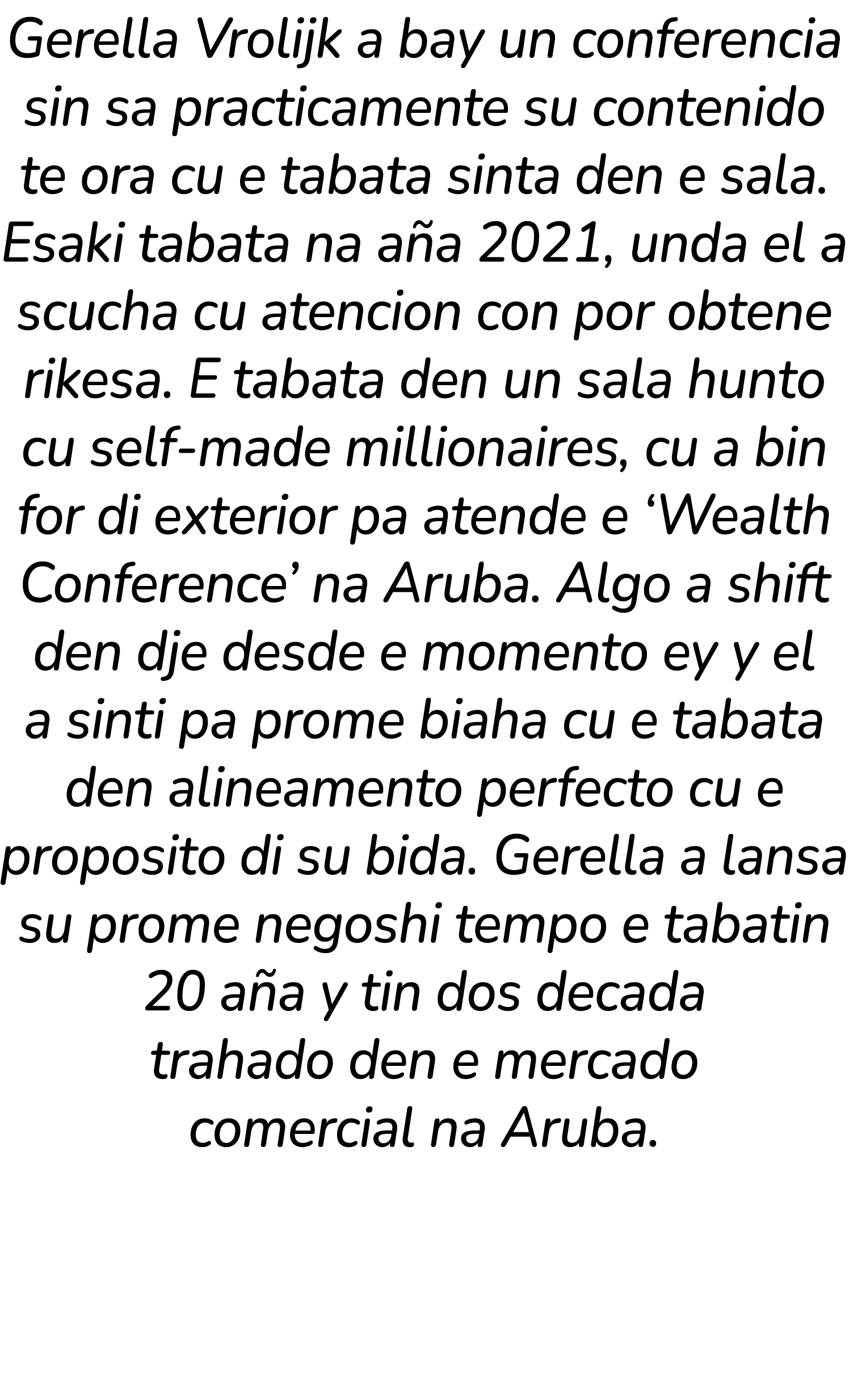 Gerella Vrolijk a bay un conferencia sin sa practicamente su contenido te ora cu e tabata sinta den e sala. Esaki tab...