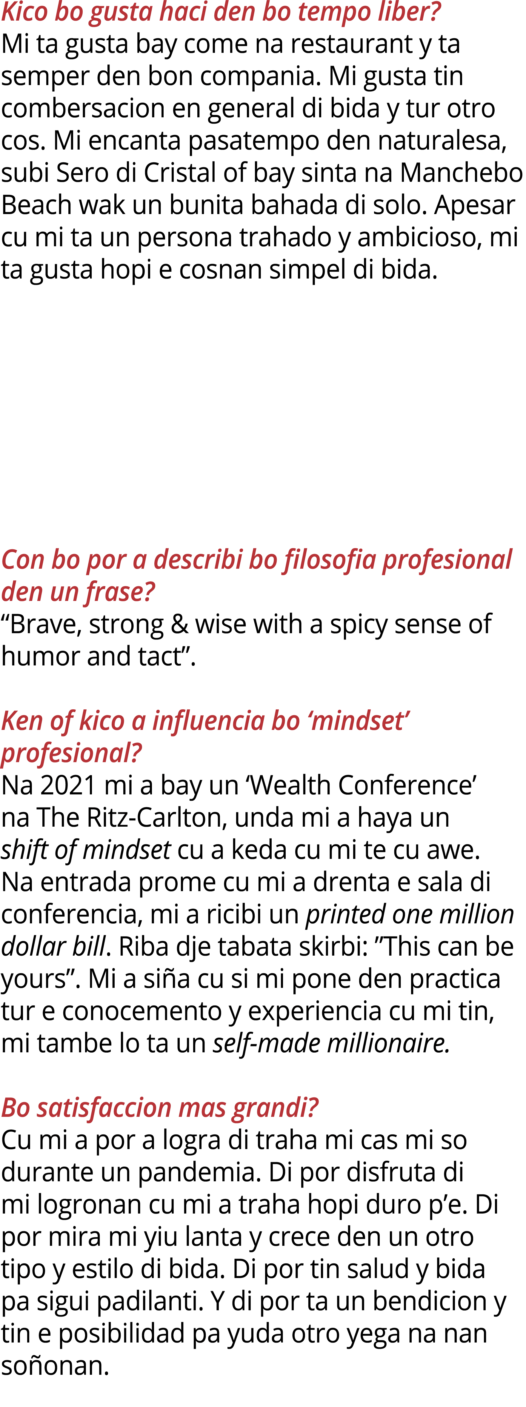 Kico bo gusta haci den bo tempo liber? Mi ta gusta bay come na restaurant y ta semper den bon compania. Mi gusta tin ...