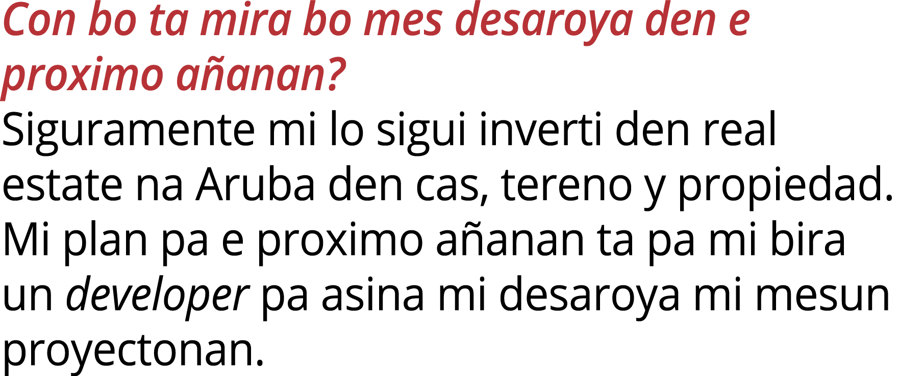 Con bo ta mira bo mes desaroya den e proximo a anan? Siguramente mi lo sigui inverti den real estate na Aruba den cas...