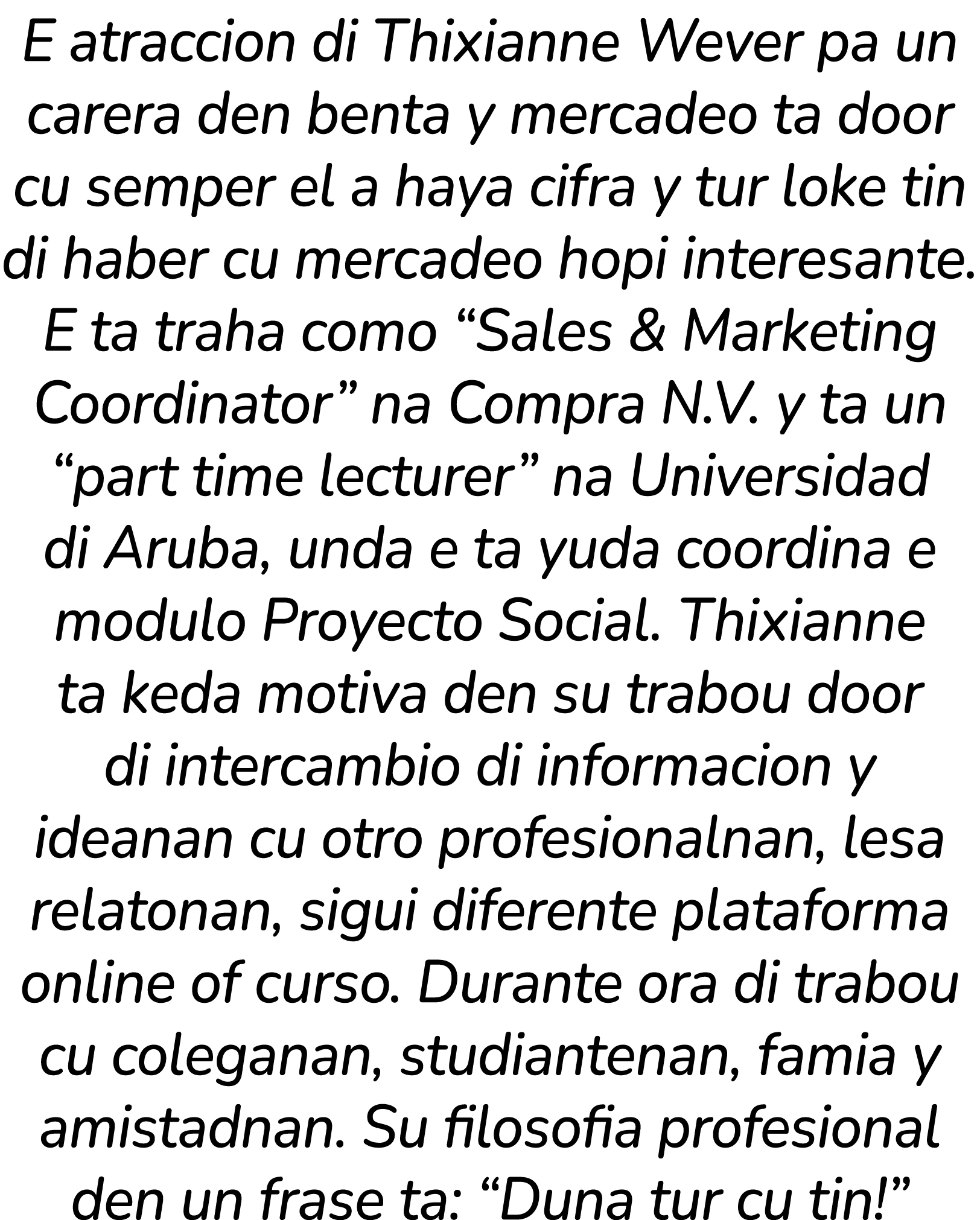 E atraccion di Thixianne Wever pa un carera den benta y mercadeo ta door cu semper el a haya cifra y tur loke tin di ...