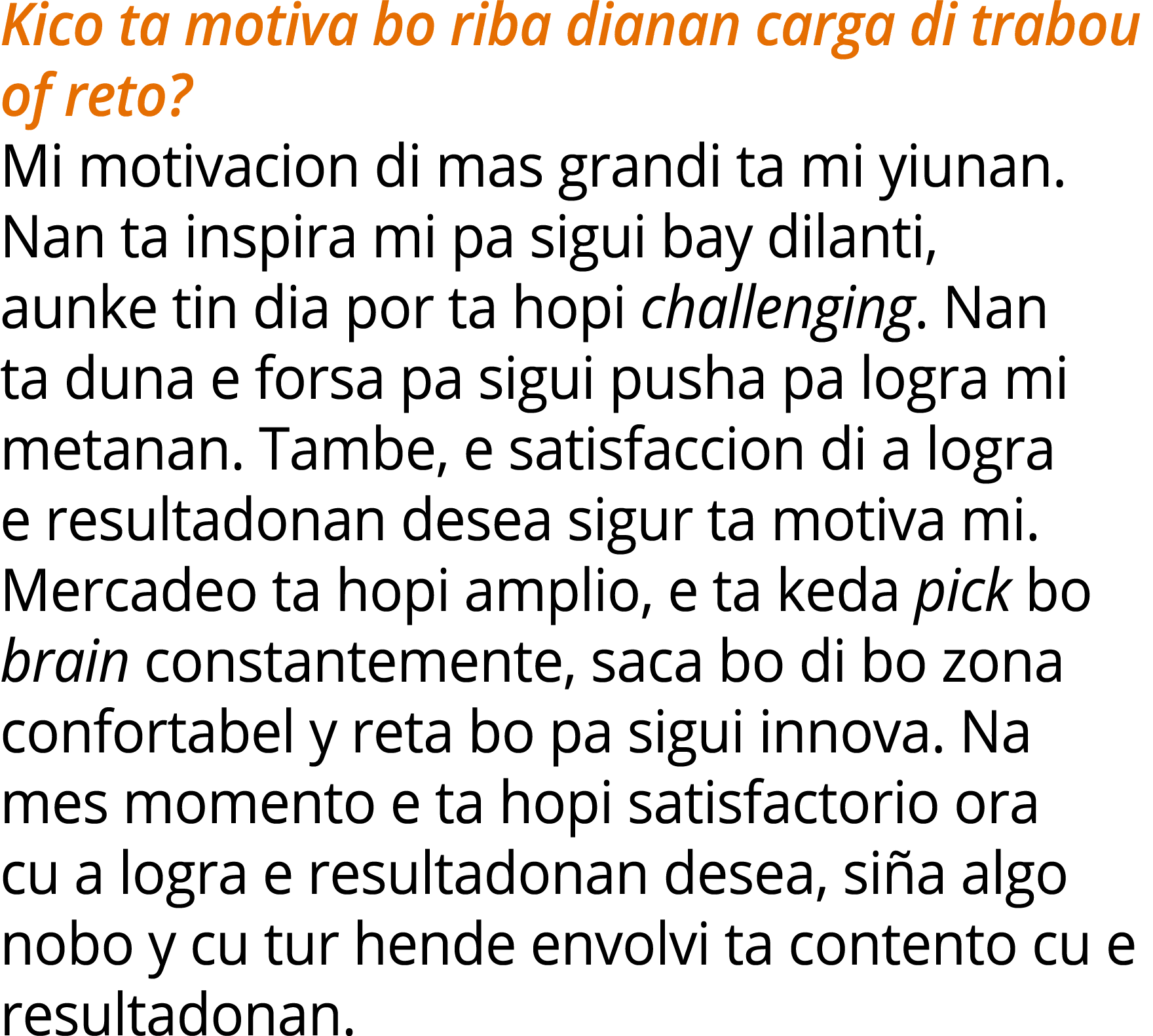 Kico ta motiva bo riba dianan carga di trabou of reto? Mi motivacion di mas grandi ta mi yiunan. Nan ta inspira mi pa...