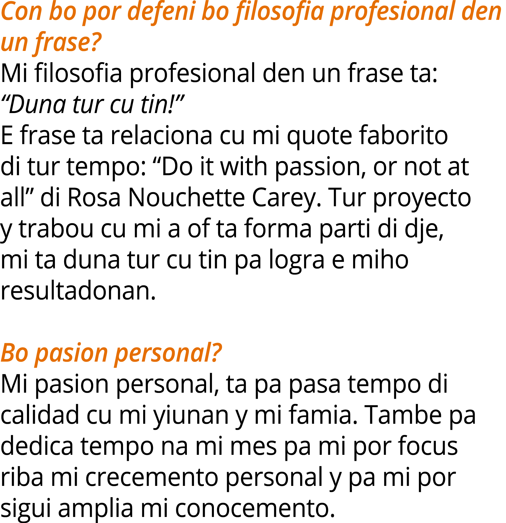 Con bo por defeni bo filosofia profesional den un frase? Mi filosofia profesional den un frase ta: “Duna tur cu tin!”...