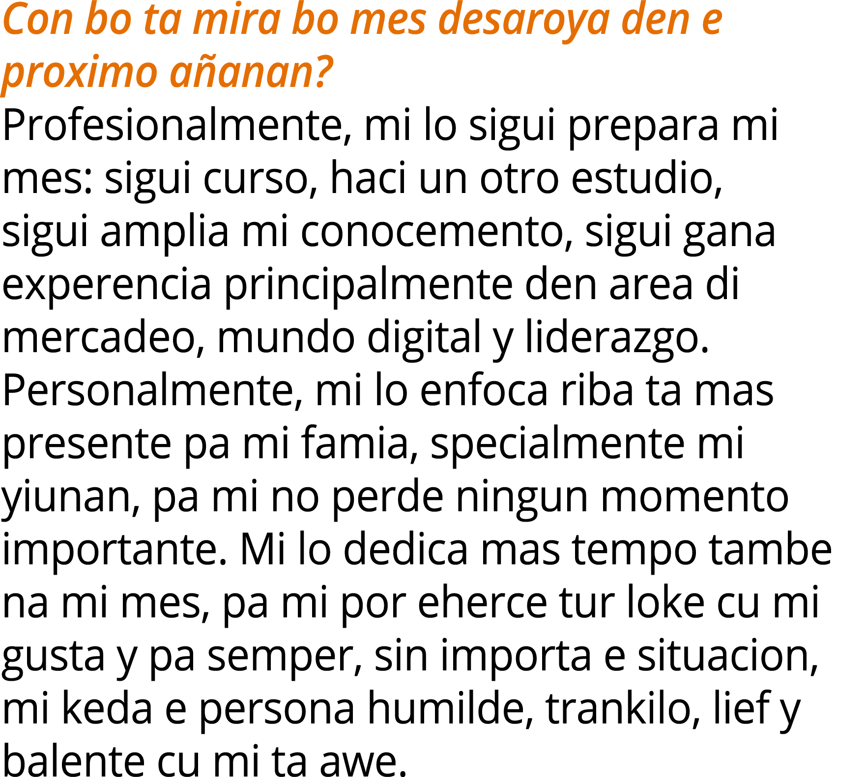 Con bo ta mira bo mes desaroya den e proximo a anan? Profesionalmente, mi lo sigui prepara mi mes: sigui curso, haci ...
