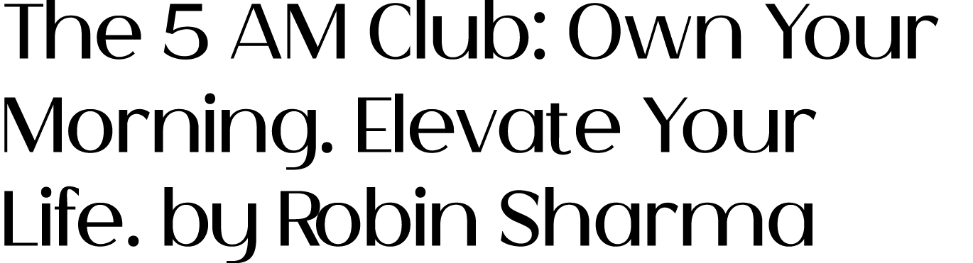 The 5 AM Club: Own Your Morning. Elevate Your Life. by Robin Sharma