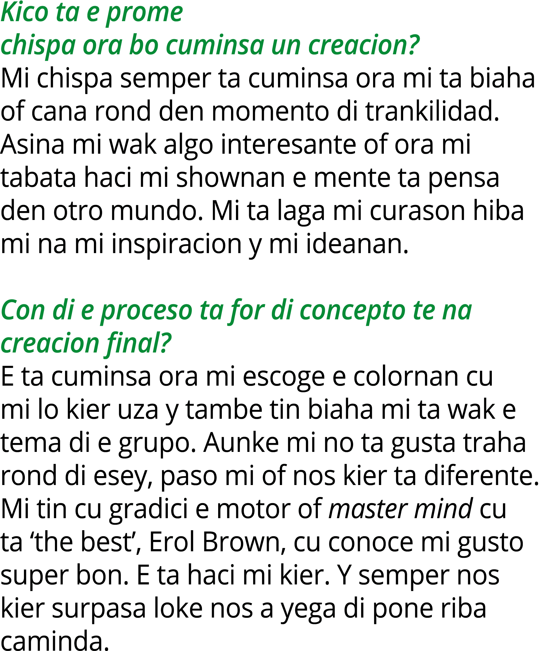 Kico ta e prome chispa ora bo cuminsa un creacion? Mi chispa semper ta cuminsa ora mi ta biaha of cana rond den momen...