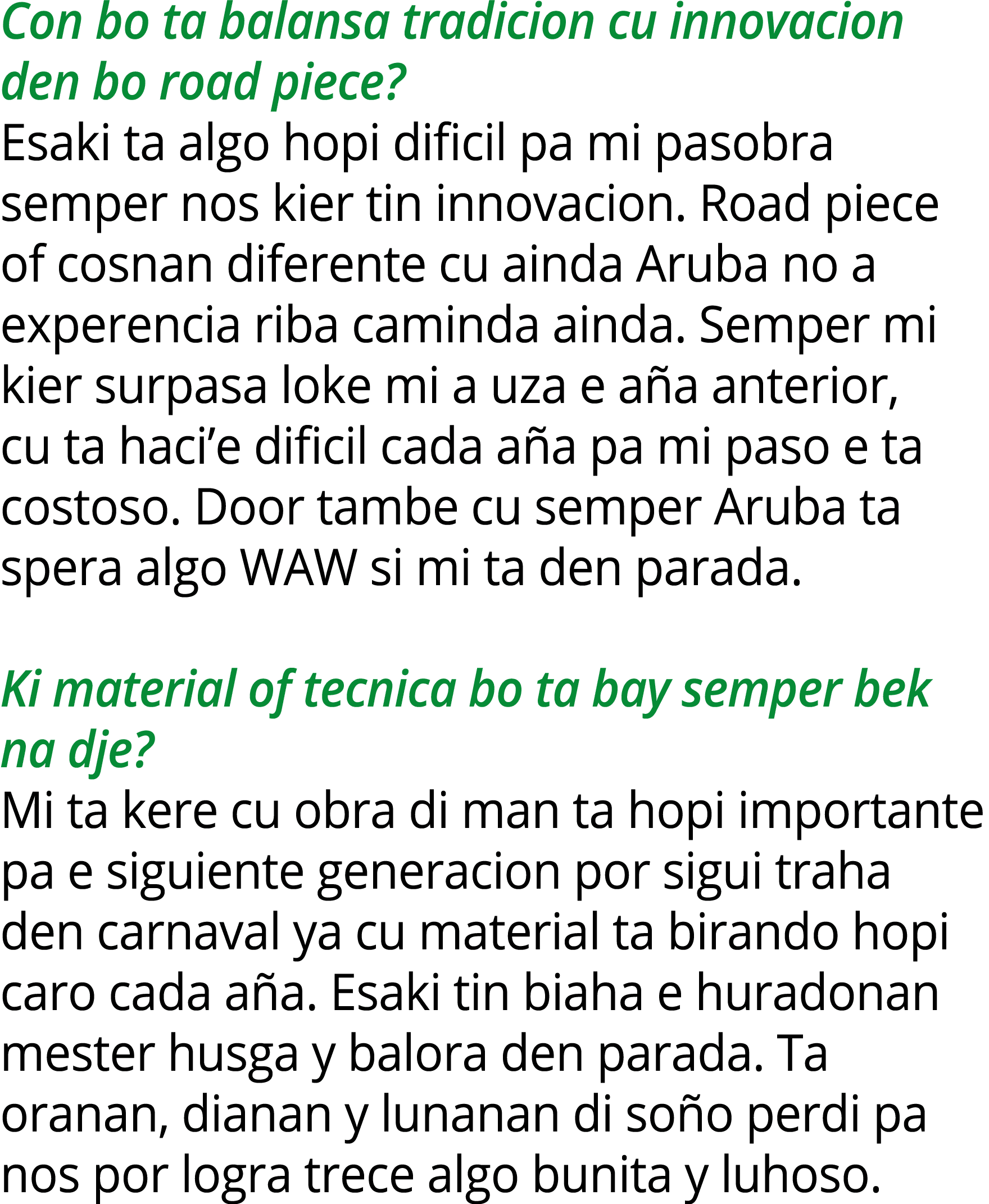 Con bo ta balansa tradicion cu innovacion den bo road piece? Esaki ta algo hopi dificil pa mi pasobra semper nos kier...