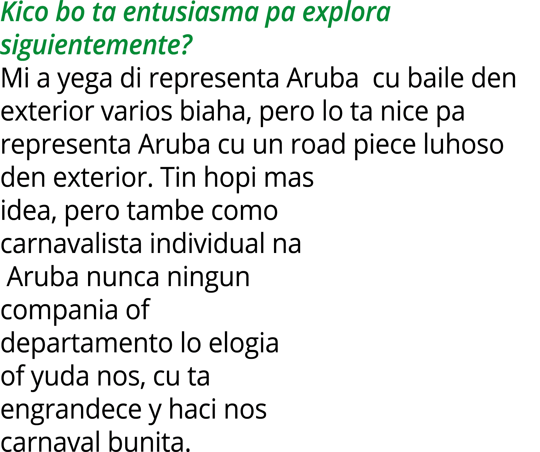 Kico bo ta entusiasma pa explora siguientemente? Mi a yega di representa Aruba cu baile den exterior varios biaha, pe...