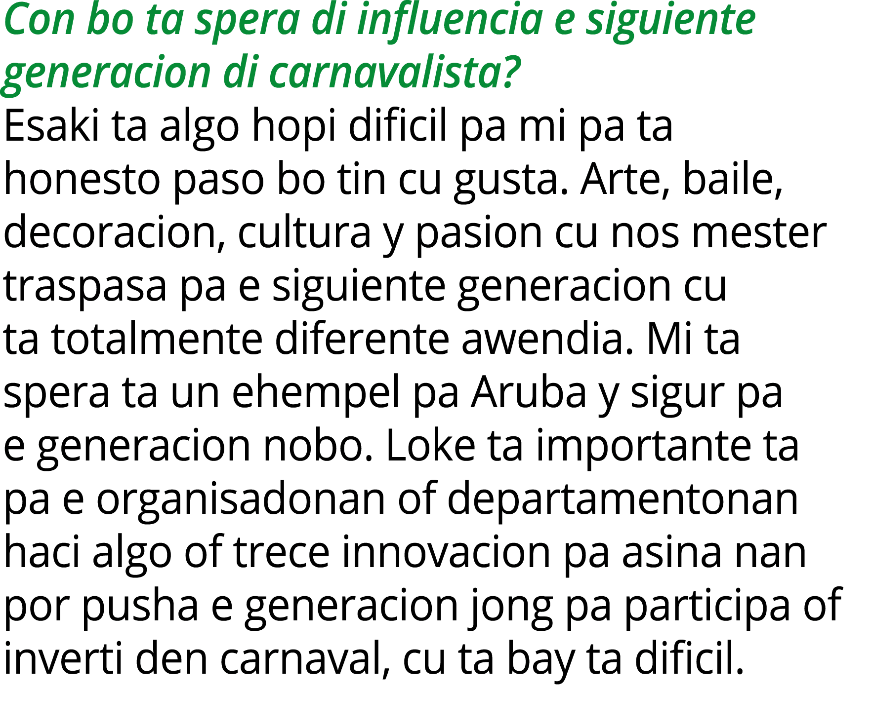 Con bo ta spera di influencia e siguiente generacion di carnavalista? Esaki ta algo hopi dificil pa mi pa ta honesto ...