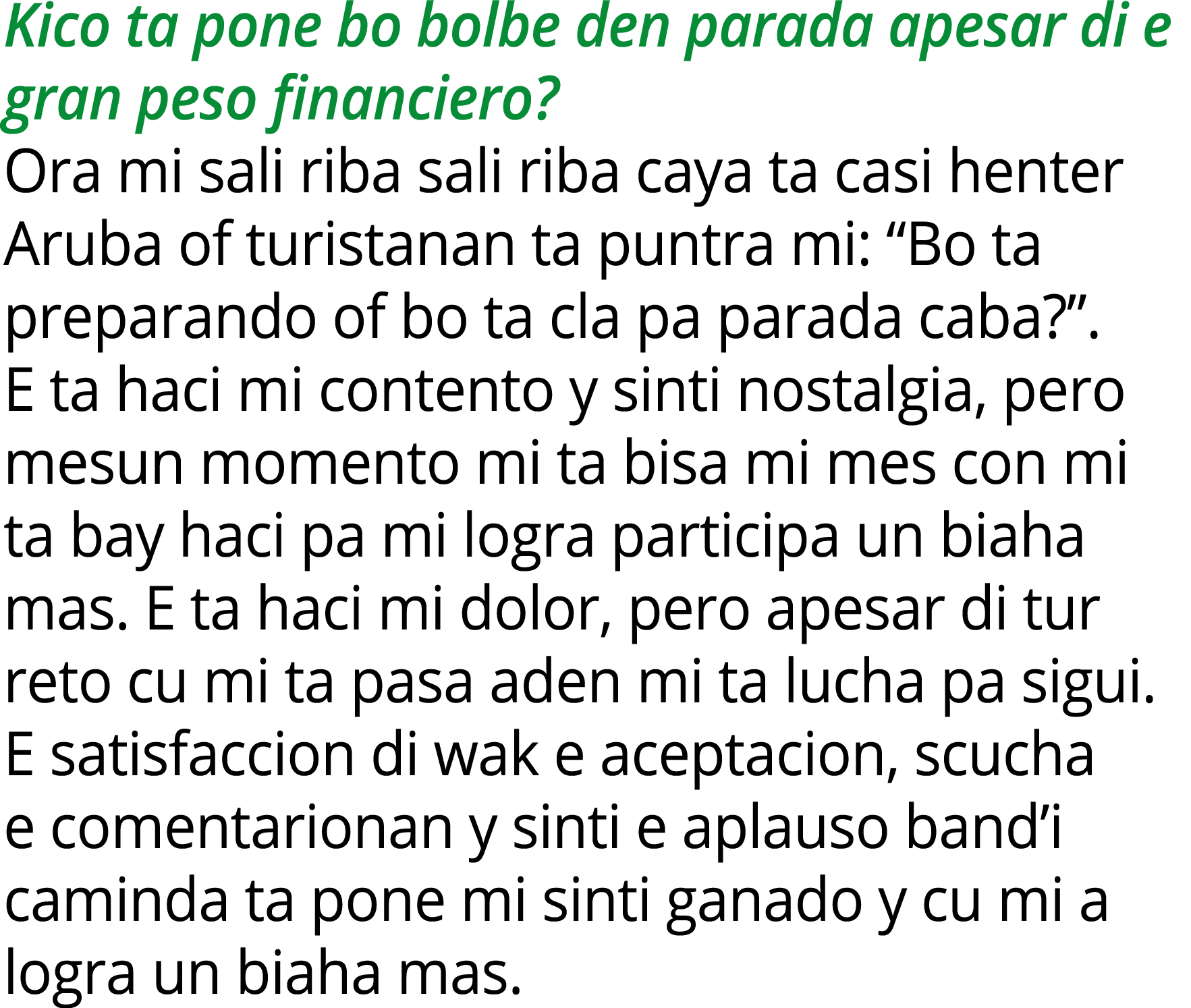Kico ta pone bo bolbe den parada apesar di e gran peso financiero? Ora mi sali riba sali riba caya ta casi henter Aru...