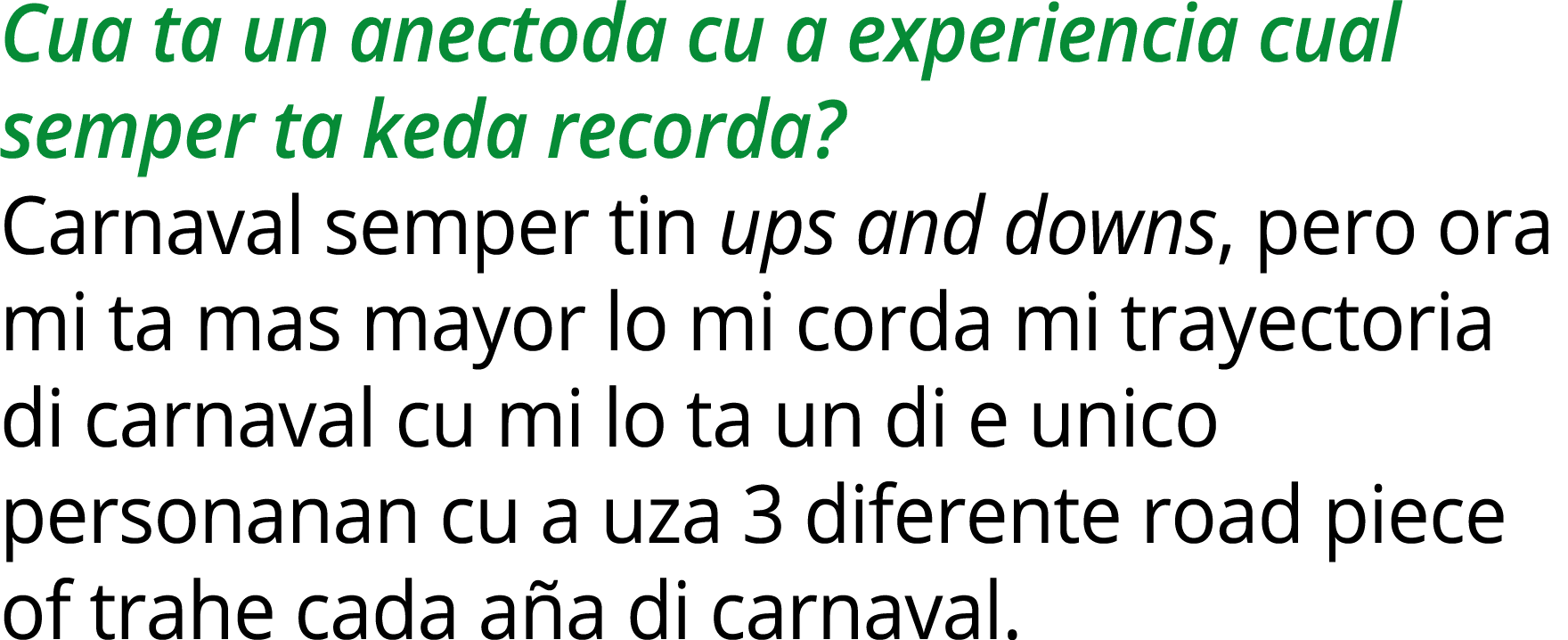 Cua ta un anectoda cu a experiencia cual semper ta keda recorda? Carnaval semper tin ups and downs, pero ora mi ta ma...