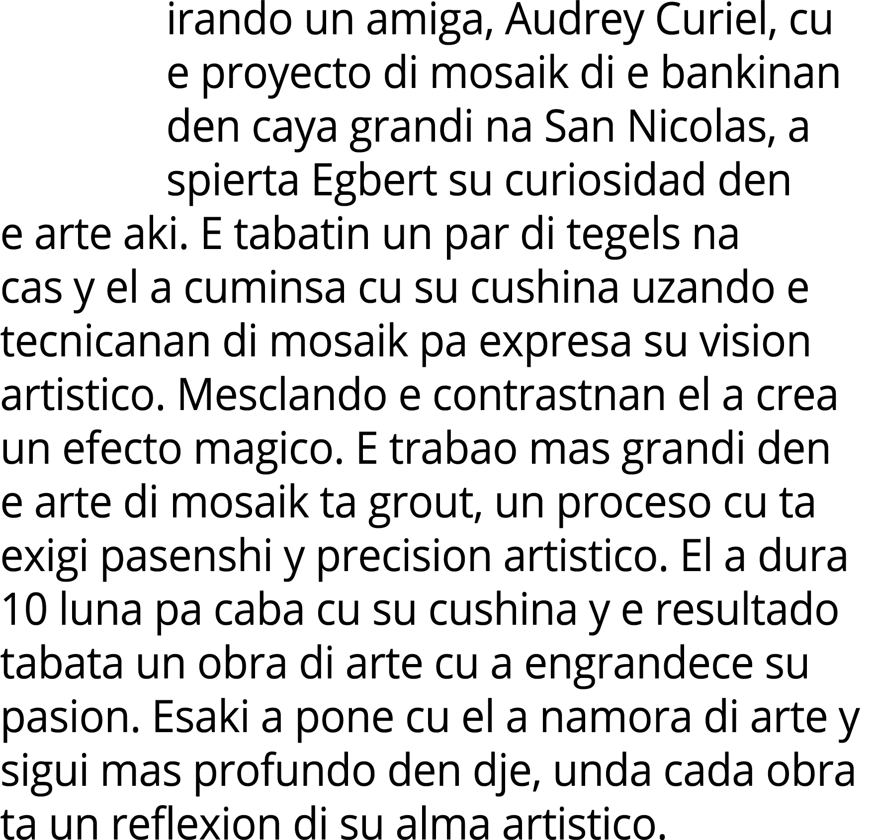 irando un amiga, Audrey Curiel, cu e proyecto di mosaik di e bankinan den caya grandi na San Nicolas, a spierta Egber...