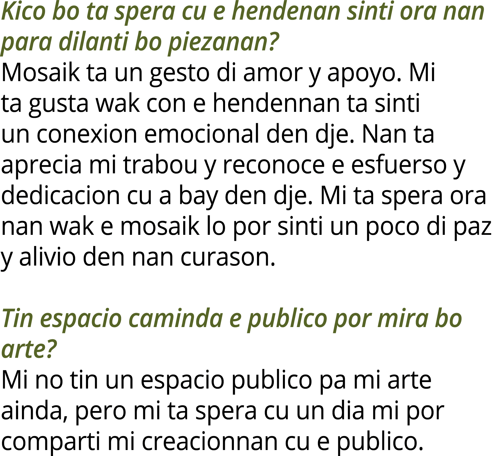 Kico bo ta spera cu e hendenan sinti ora nan para dilanti bo piezanan? Mosaik ta un gesto di amor y apoyo. Mi ta gust...