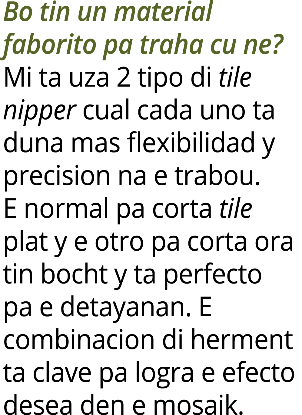 Bo tin un material faborito pa traha cu ne? Mi ta uza 2 tipo di tile nipper cual cada uno ta duna mas flexibilidad y ...