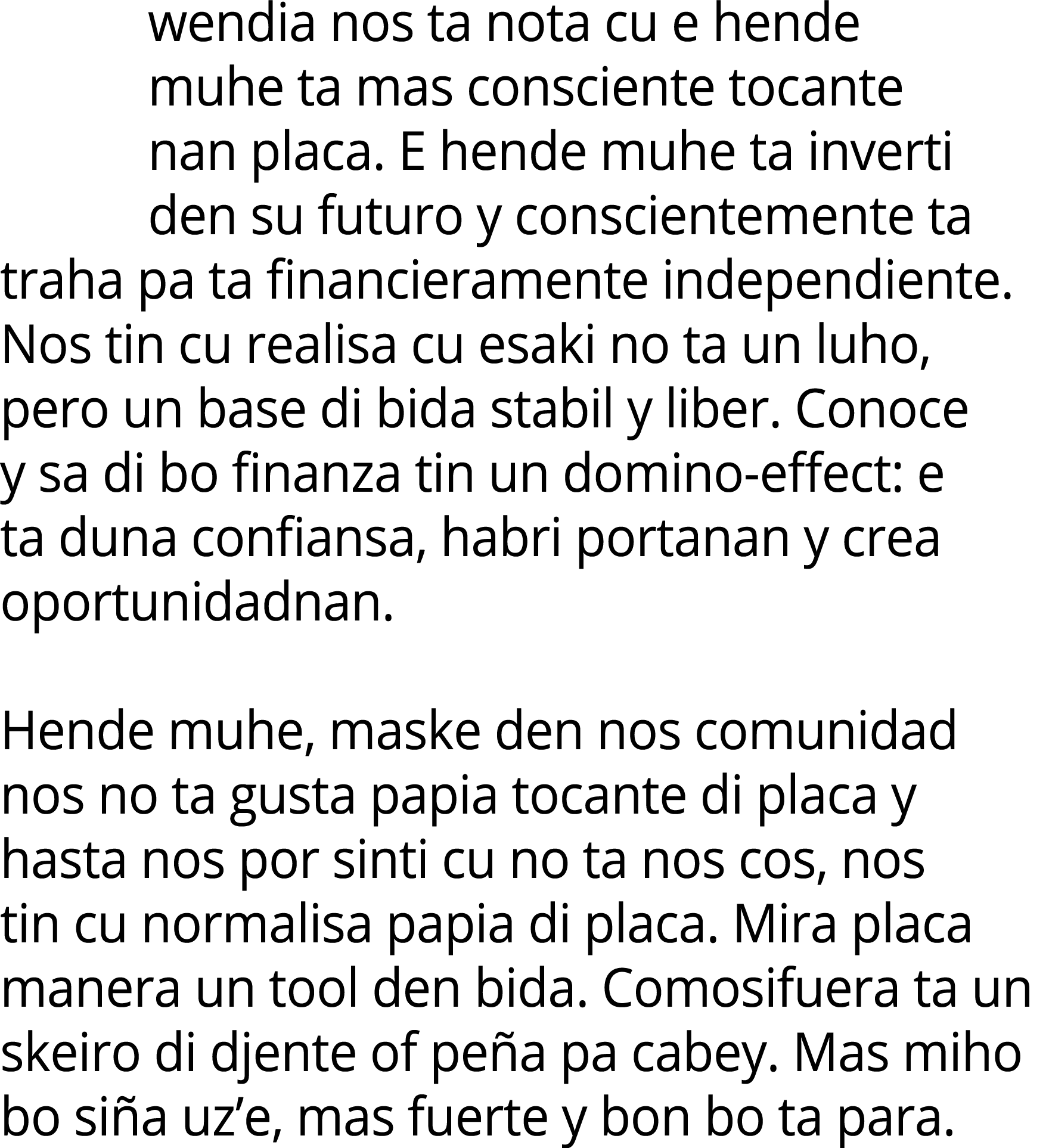 wendia nos ta nota cu e hende muhe ta mas consciente tocante nan placa. E hende muhe ta inverti den su futuro y consc...