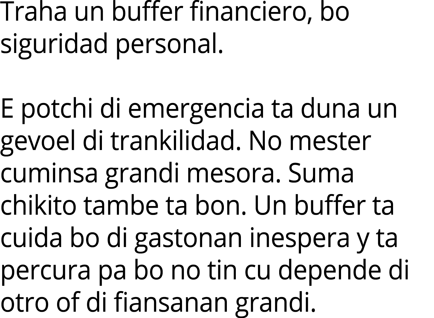 Traha un buffer financiero, bo siguridad personal. E potchi di emergencia ta duna un gevoel di trankilidad. No mester...