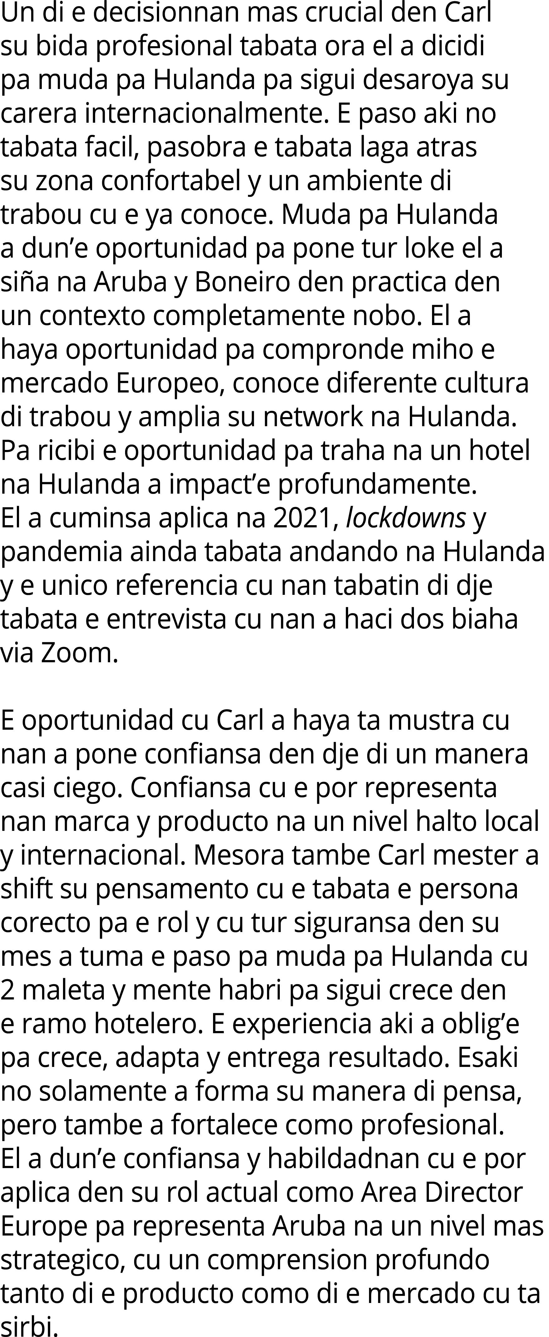 Un di e decisionnan mas crucial den Carl su bida profesional tabata ora el a dicidi pa muda pa Hulanda pa sigui desar...