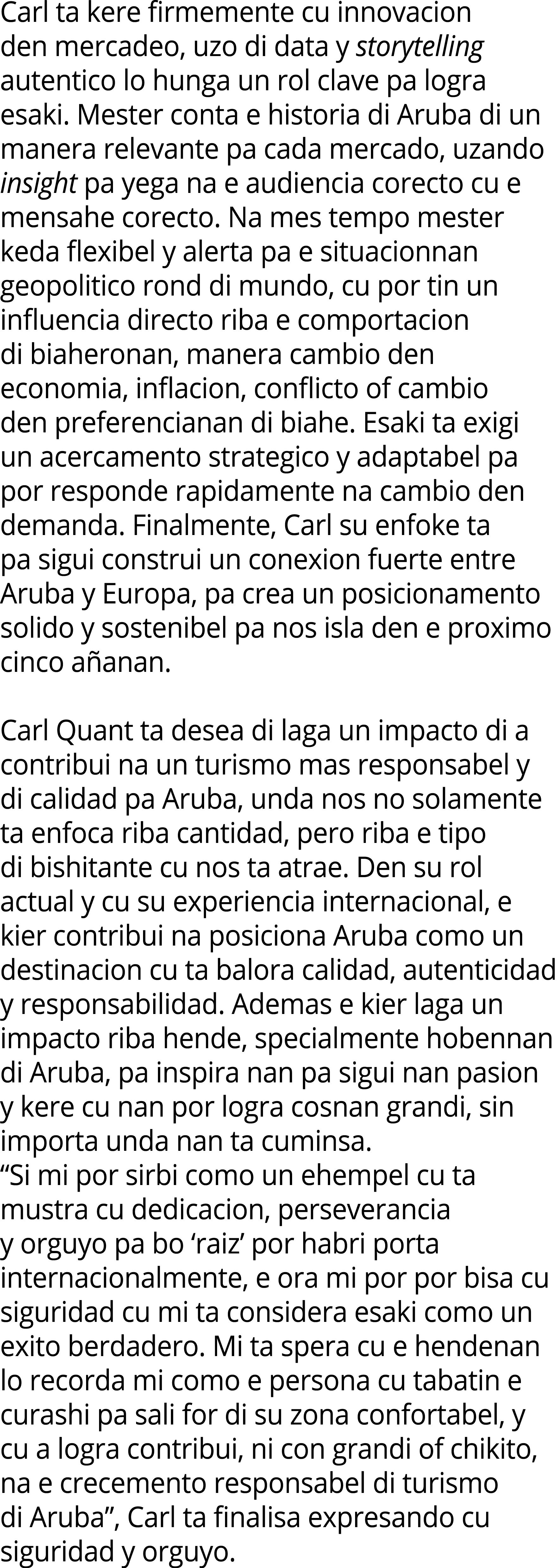 Carl ta kere firmemente cu innovacion den mercadeo, uzo di data y storytelling autentico lo hunga un rol clave pa log...