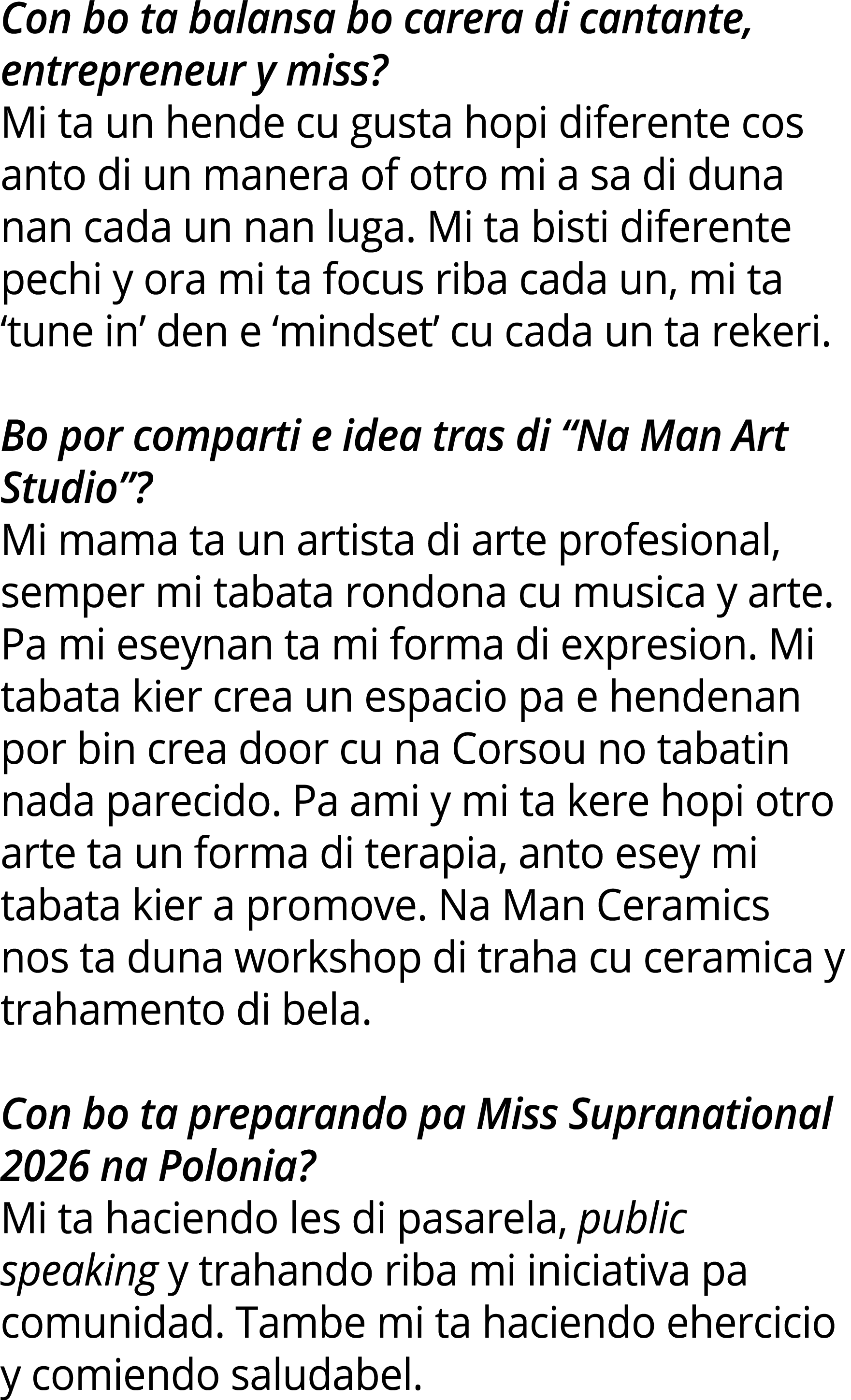 Con bo ta balansa bo carera di cantante, entrepreneur y miss? Mi ta un hende cu gusta hopi diferente cos anto di un m...