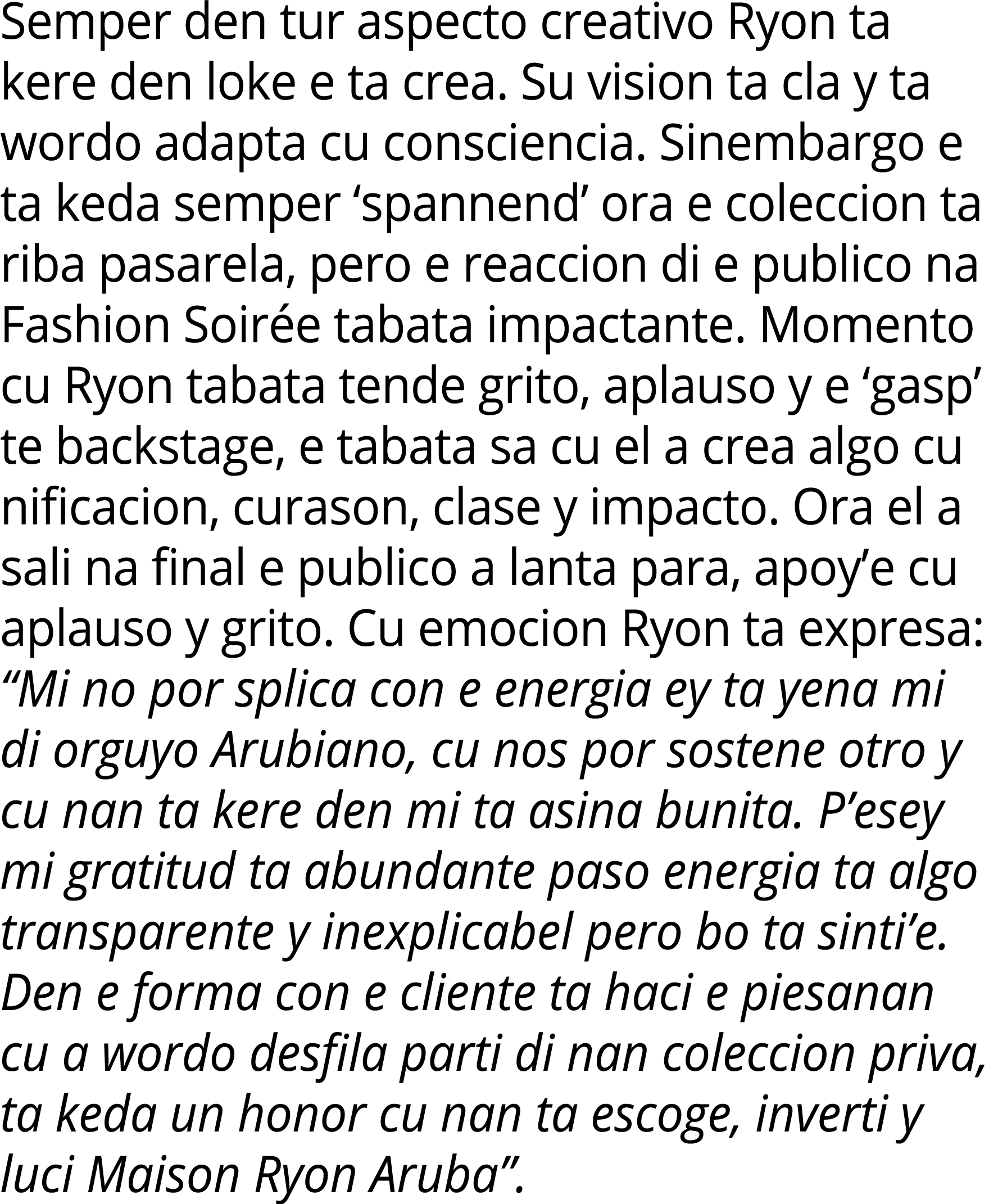 Semper den tur aspecto creativo Ryon ta kere den loke e ta crea. Su vision ta cla y ta wordo adapta cu consciencia. S...