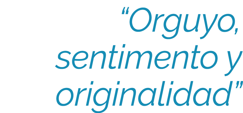 “Orguyo, sentimento y originalidad” 