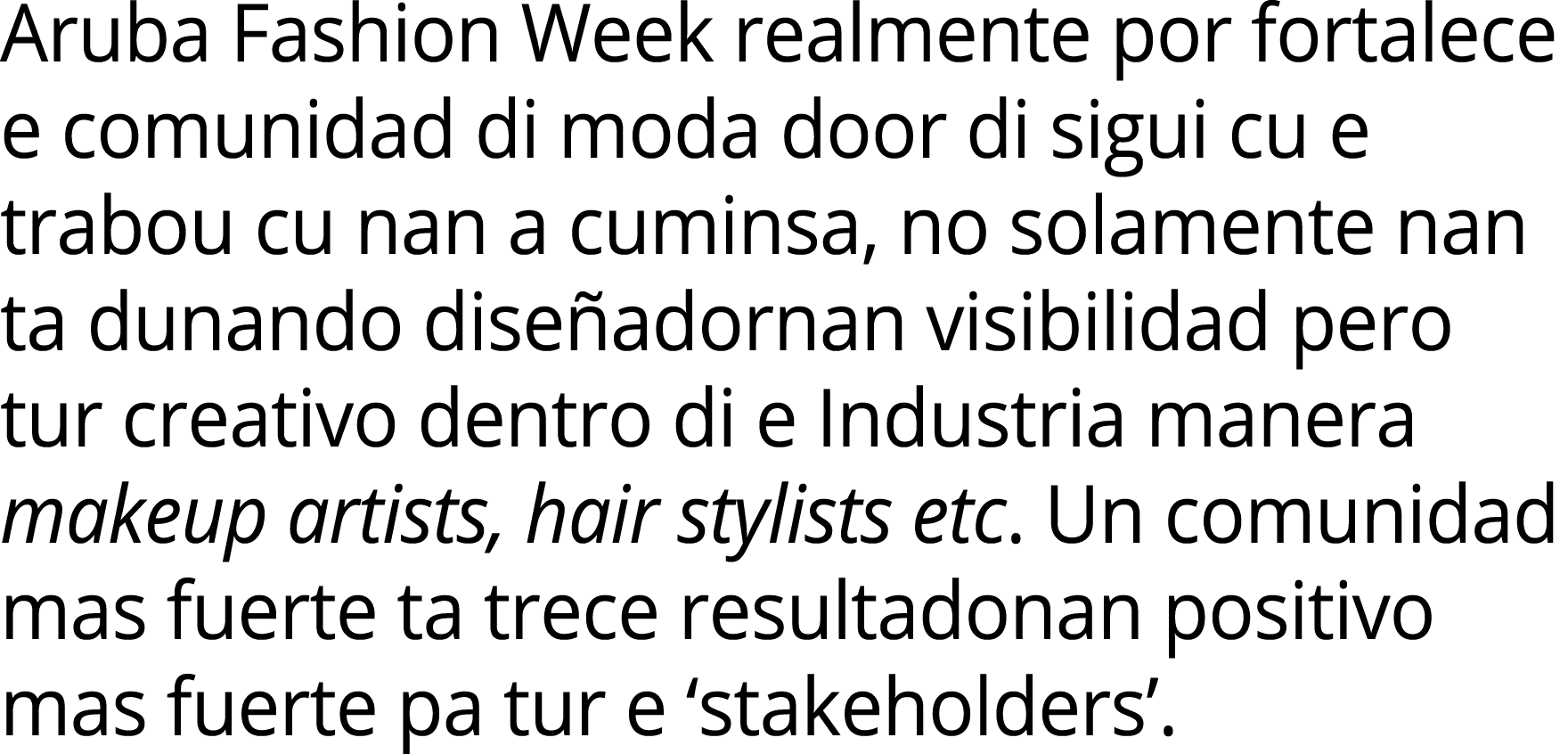 Aruba Fashion Week realmente por fortalece e comunidad di moda door di sigui cu e trabou cu nan a cuminsa, no solamen...