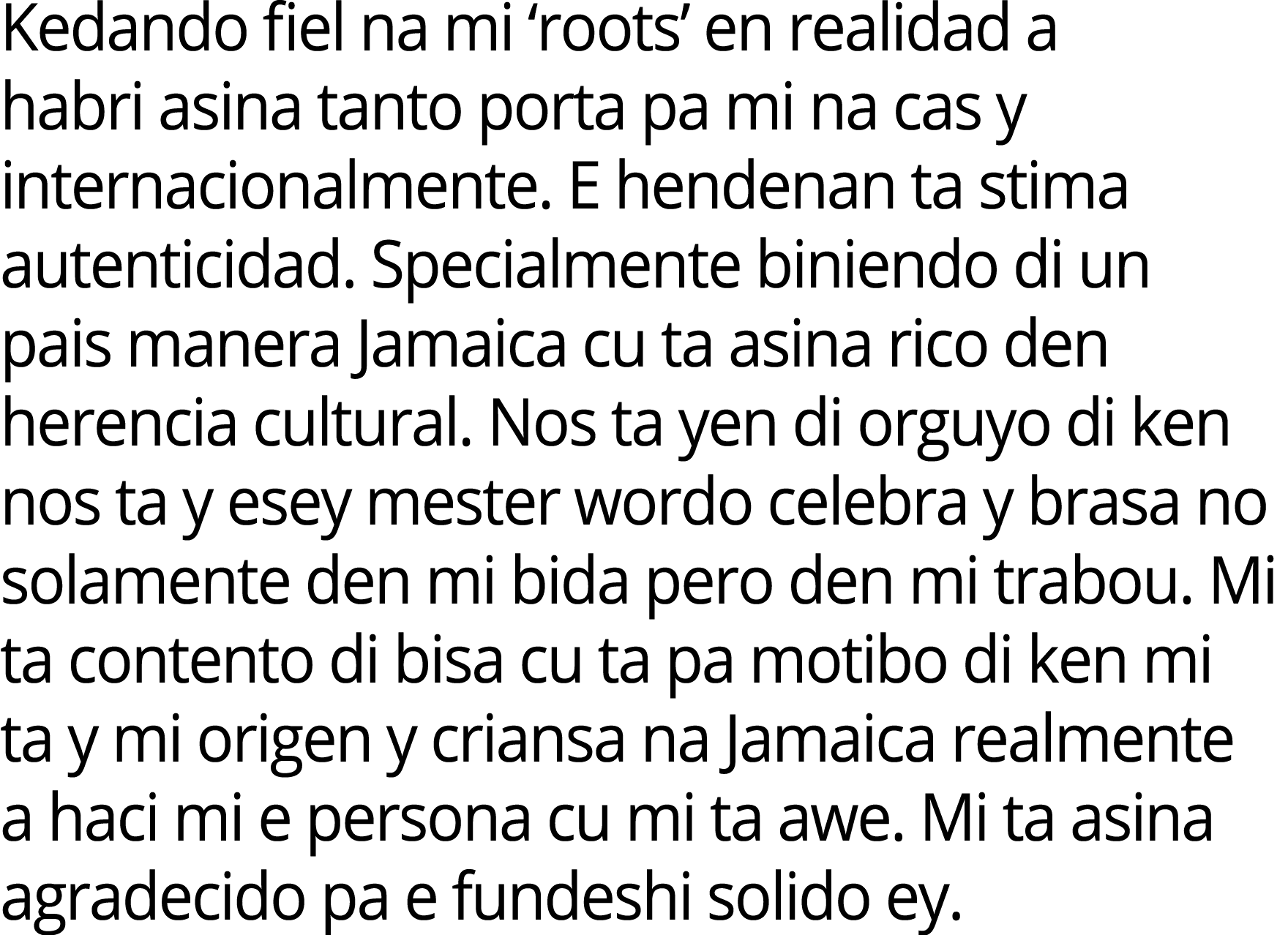 Kedando fiel na mi ‘roots’ en realidad a habri asina tanto porta pa mi na cas y internacionalmente. E hendenan ta sti...