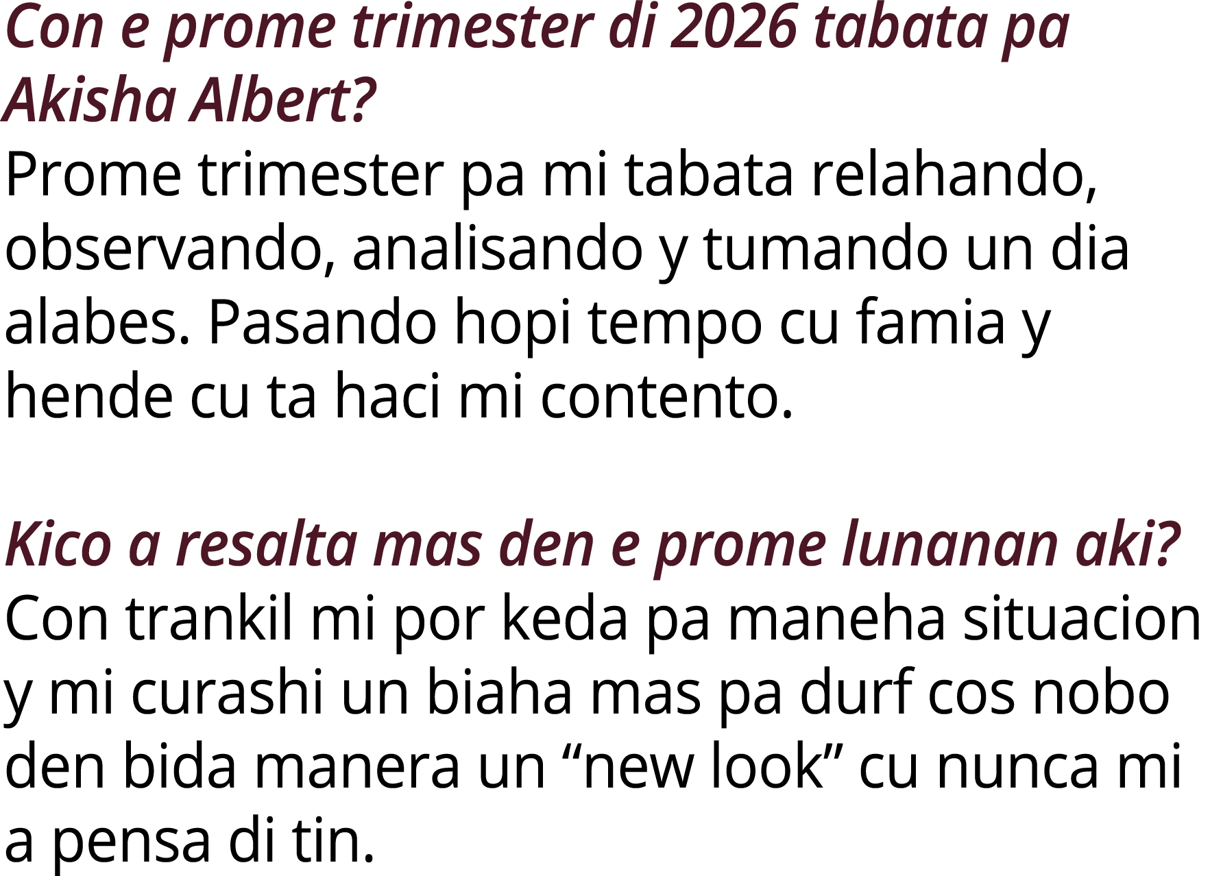 Con e prome trimester di 2026 tabata pa Akisha Albert? Prome trimester pa mi tabata relahando, observando, analisando...