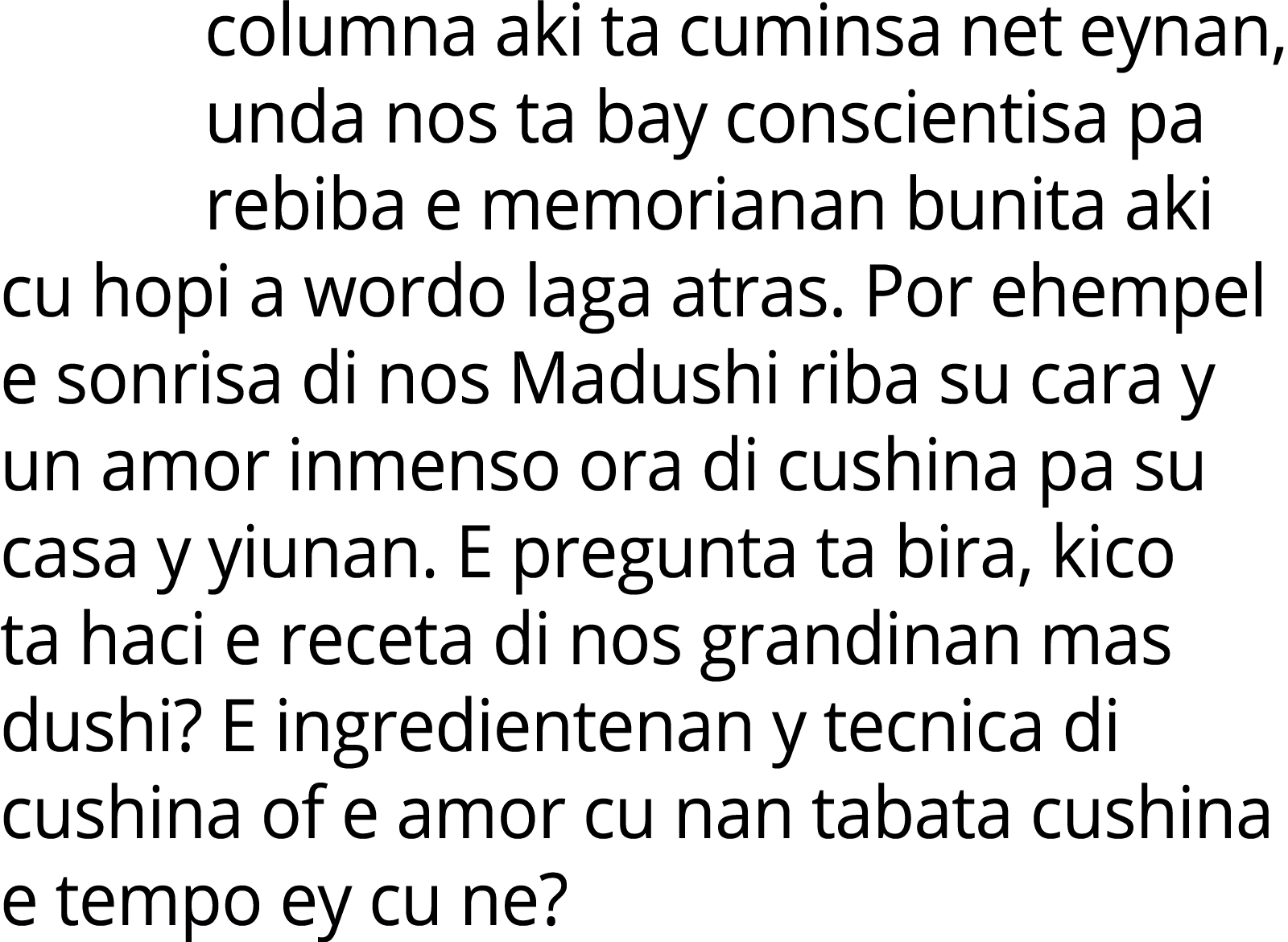 columna aki ta cuminsa net eynan, unda nos ta bay conscientisa pa rebiba e memorianan bunita aki cu hopi a wordo laga...