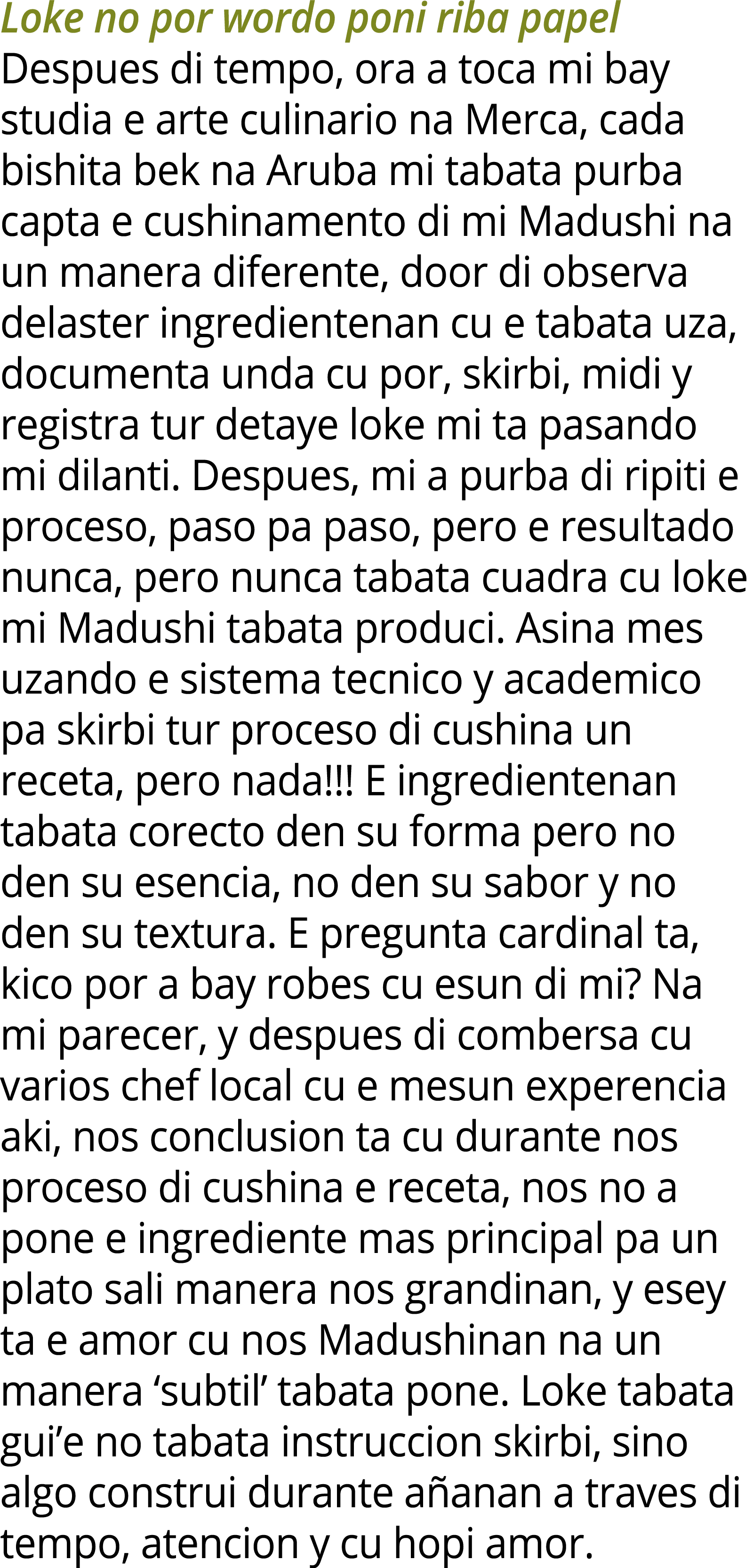 Loke no por wordo poni riba papel Despues di tempo, ora a toca mi bay studia e arte culinario na Merca, cada bishita ...