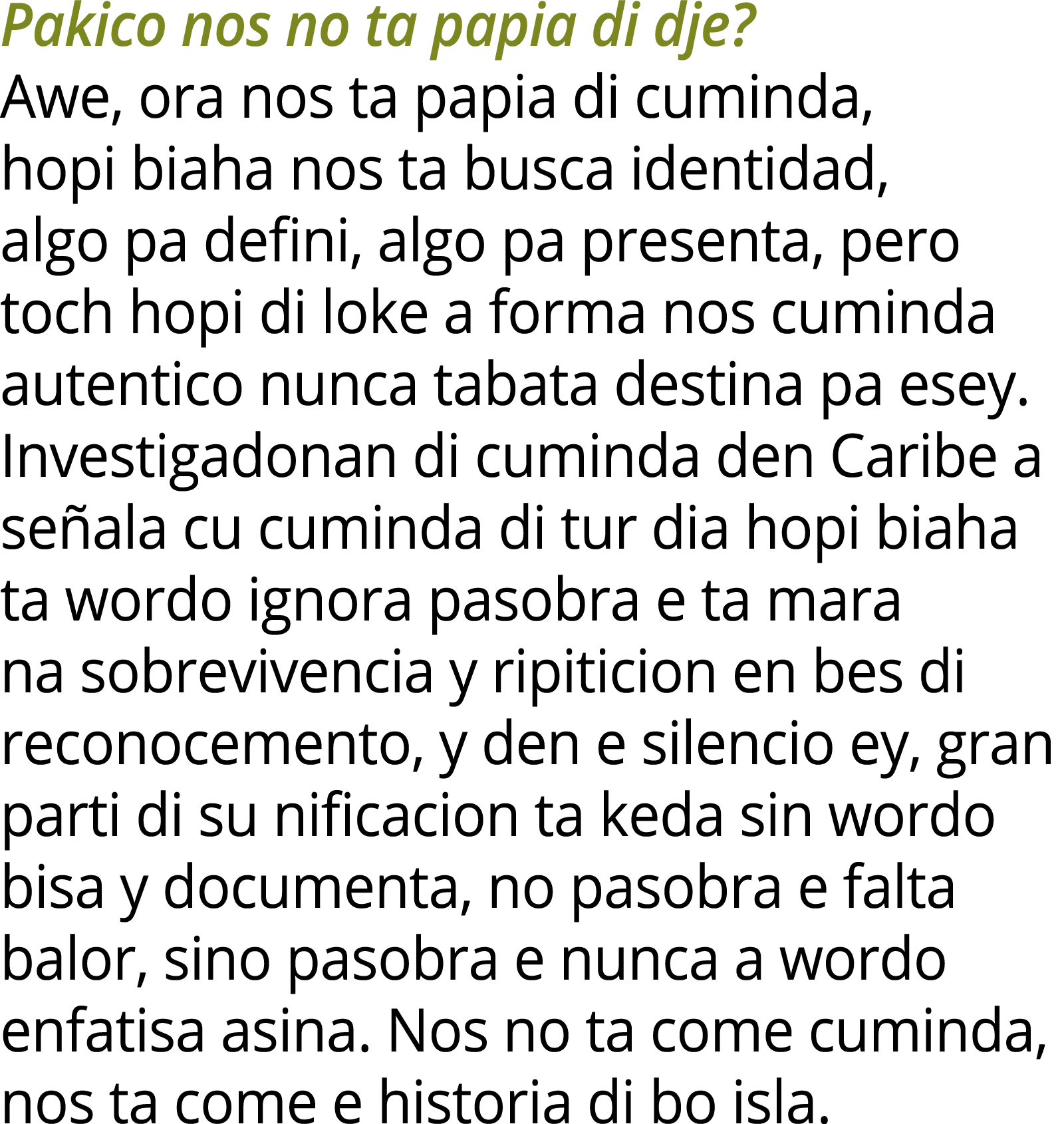 Pakico nos no ta papia di dje? Awe, ora nos ta papia di cuminda, hopi biaha nos ta busca identidad, algo pa defini, a...