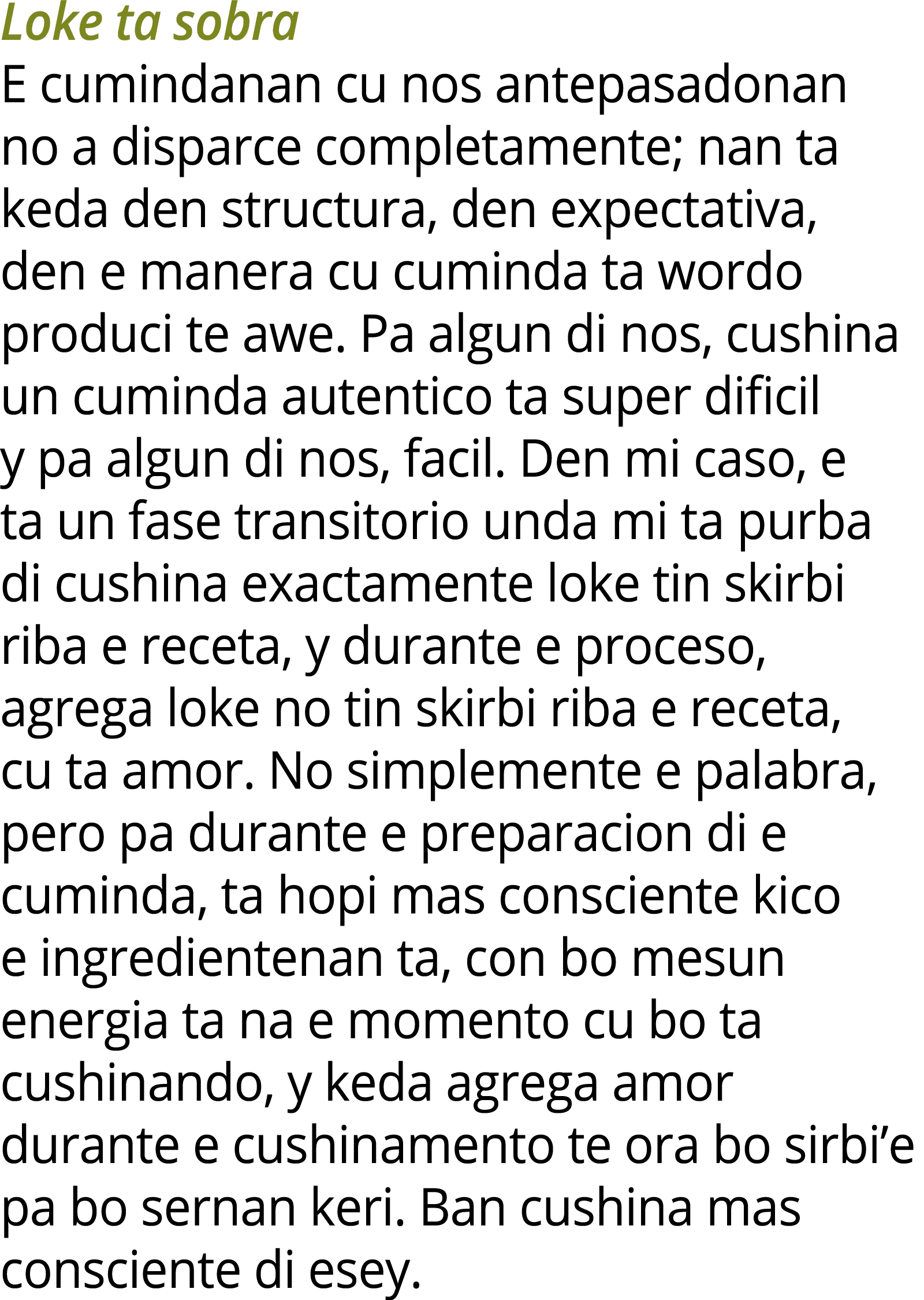 Loke ta sobra E cumindanan cu nos antepasadonan no a disparce completamente; nan ta keda den structura, den expectati...